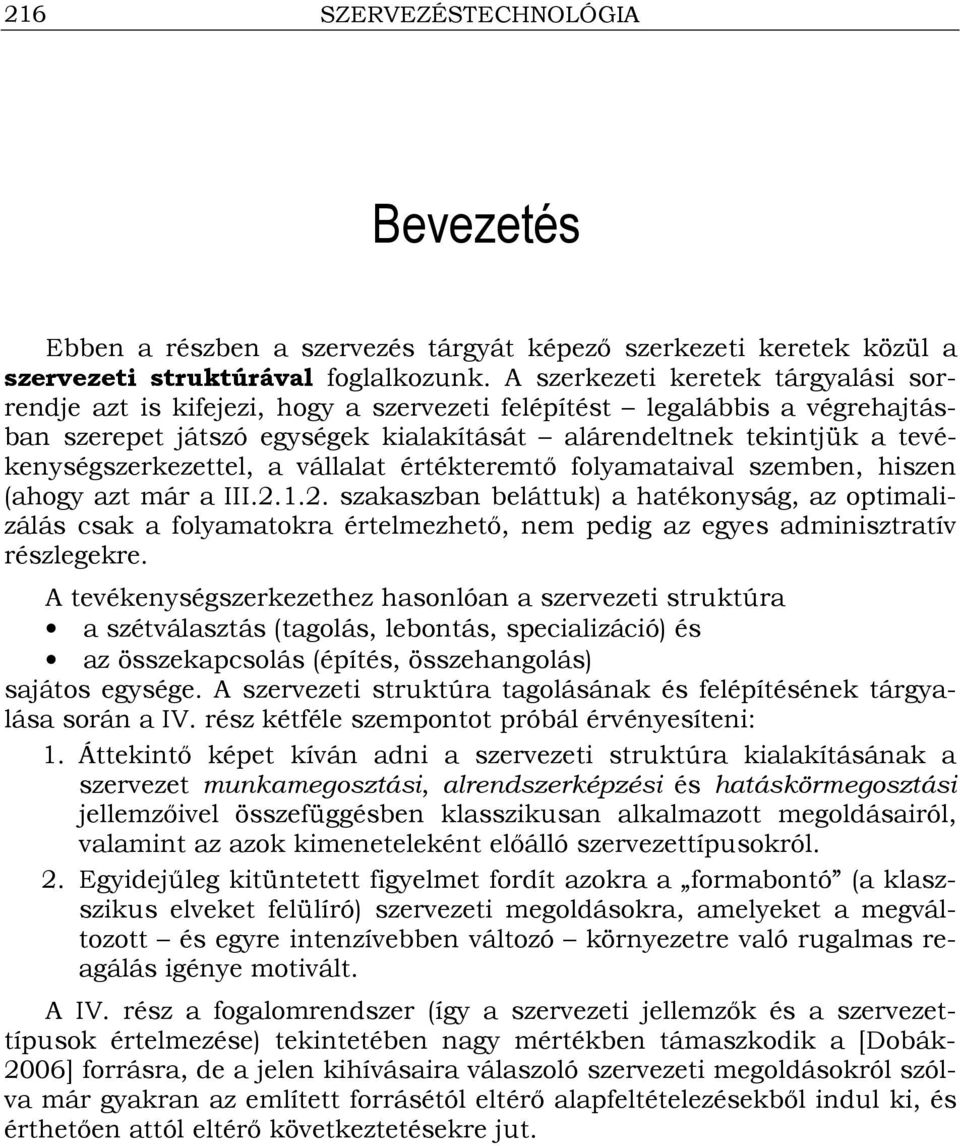 tevékenységszerkezettel, a vállalat értékteremtı folyamataival szemben, hiszen (ahogy azt már a III.2.