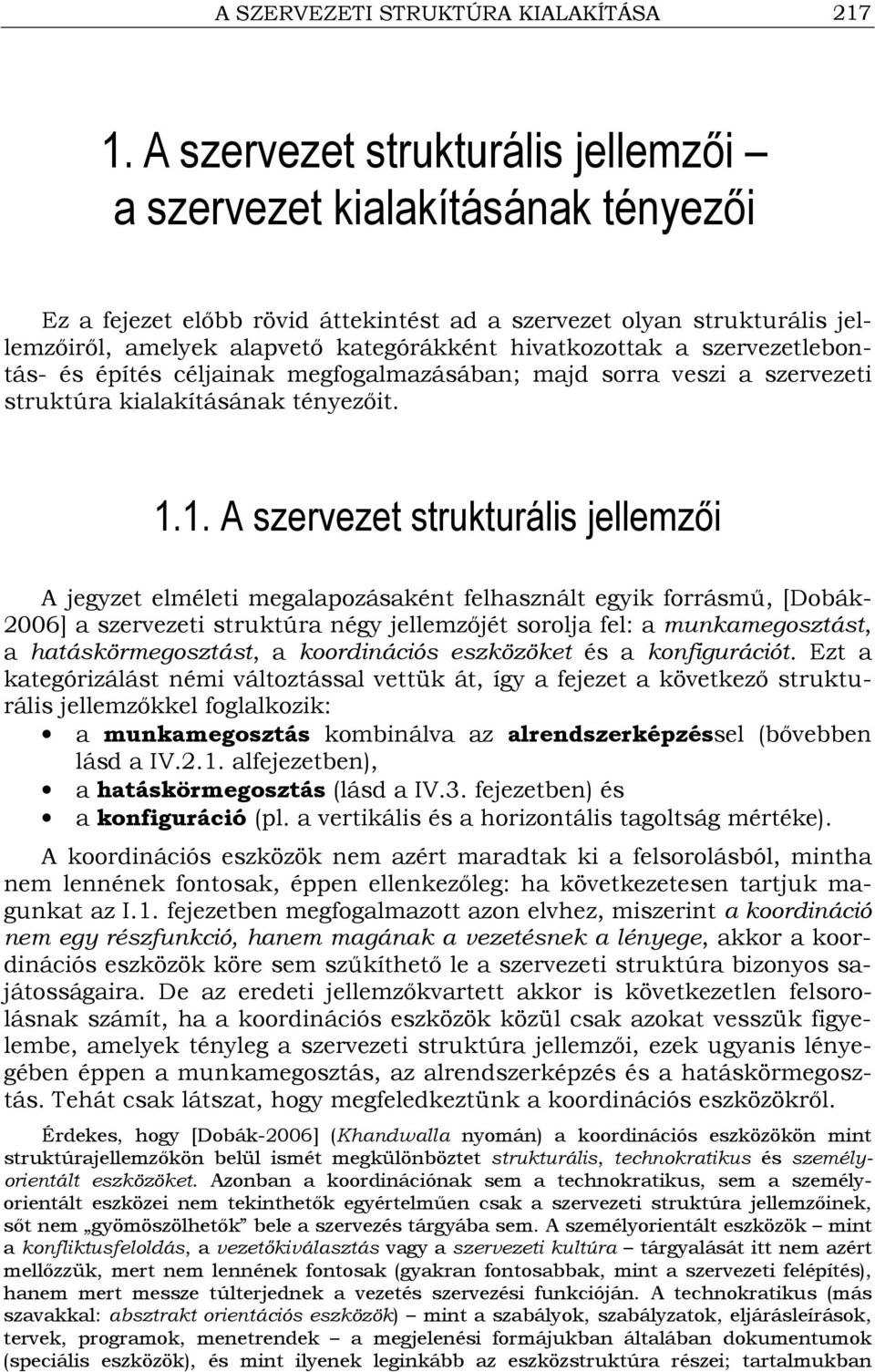 hivatkozottak a szervezetlebontás- és építés céljainak megfogalmazásában; majd sorra veszi a szervezeti struktúra kialakításának tényezıit. 1.