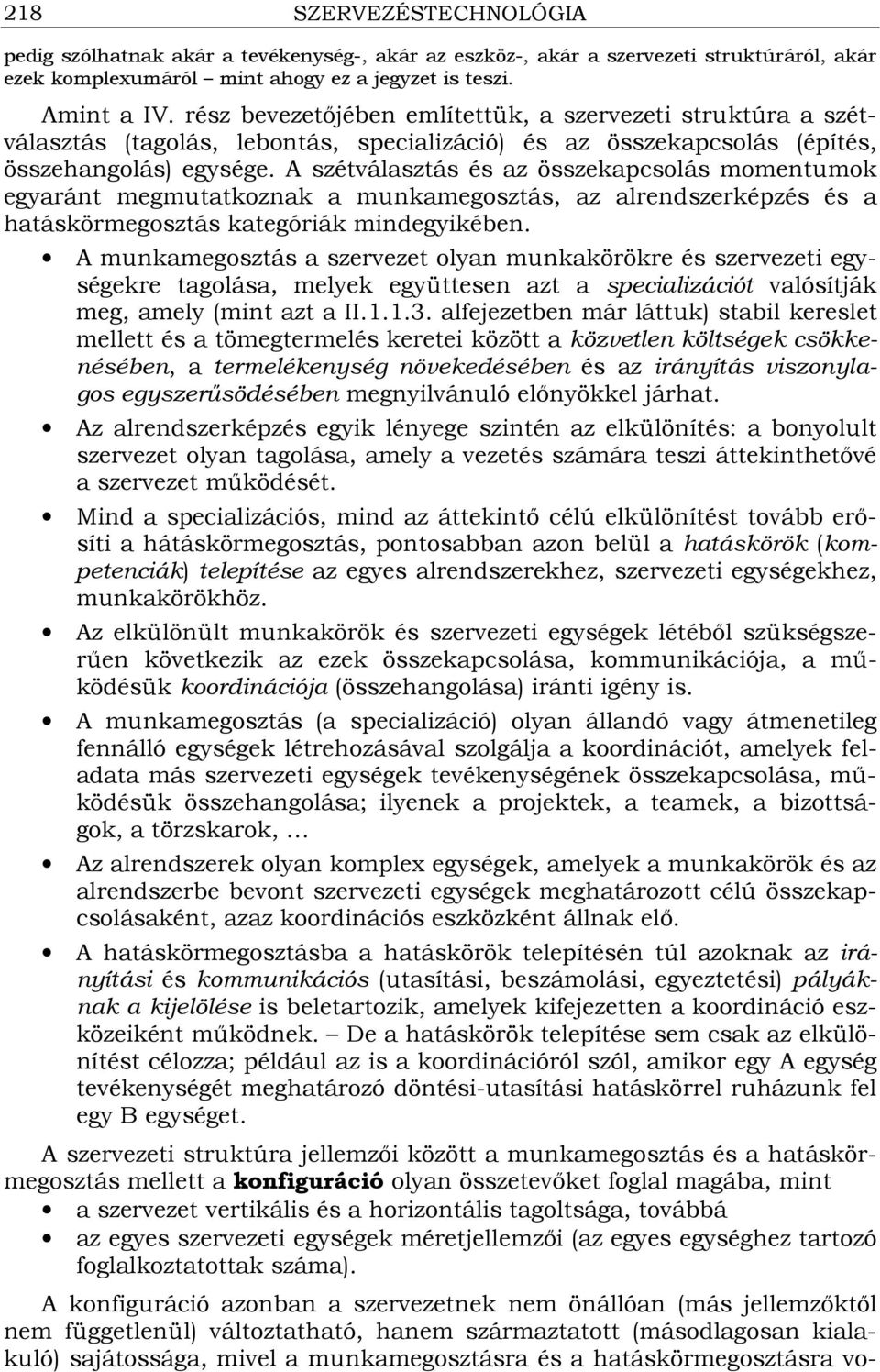 A szétválasztás és az összekapcsolás momentumok egyaránt megmutatkoznak a munkamegosztás, az alrendszerképzés és a hatáskörmegosztás kategóriák mindegyikében.