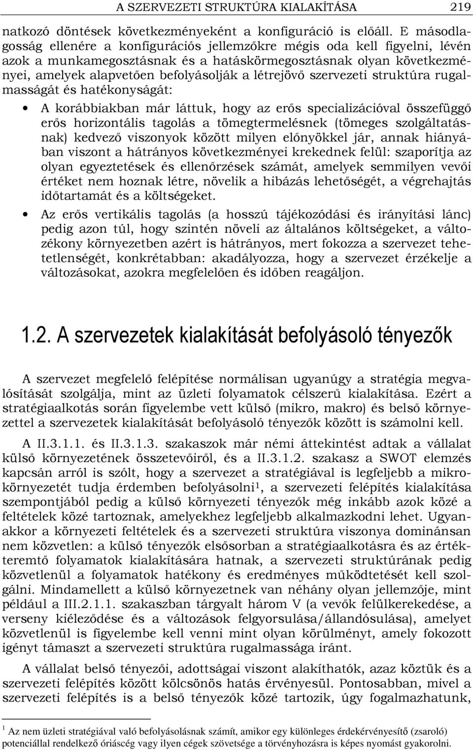 létrejövı szervezeti struktúra rugalmasságát és hatékonyságát: A korábbiakban már láttuk, hogy az erıs specializációval összefüggı erıs horizontális tagolás a tömegtermelésnek (tömeges