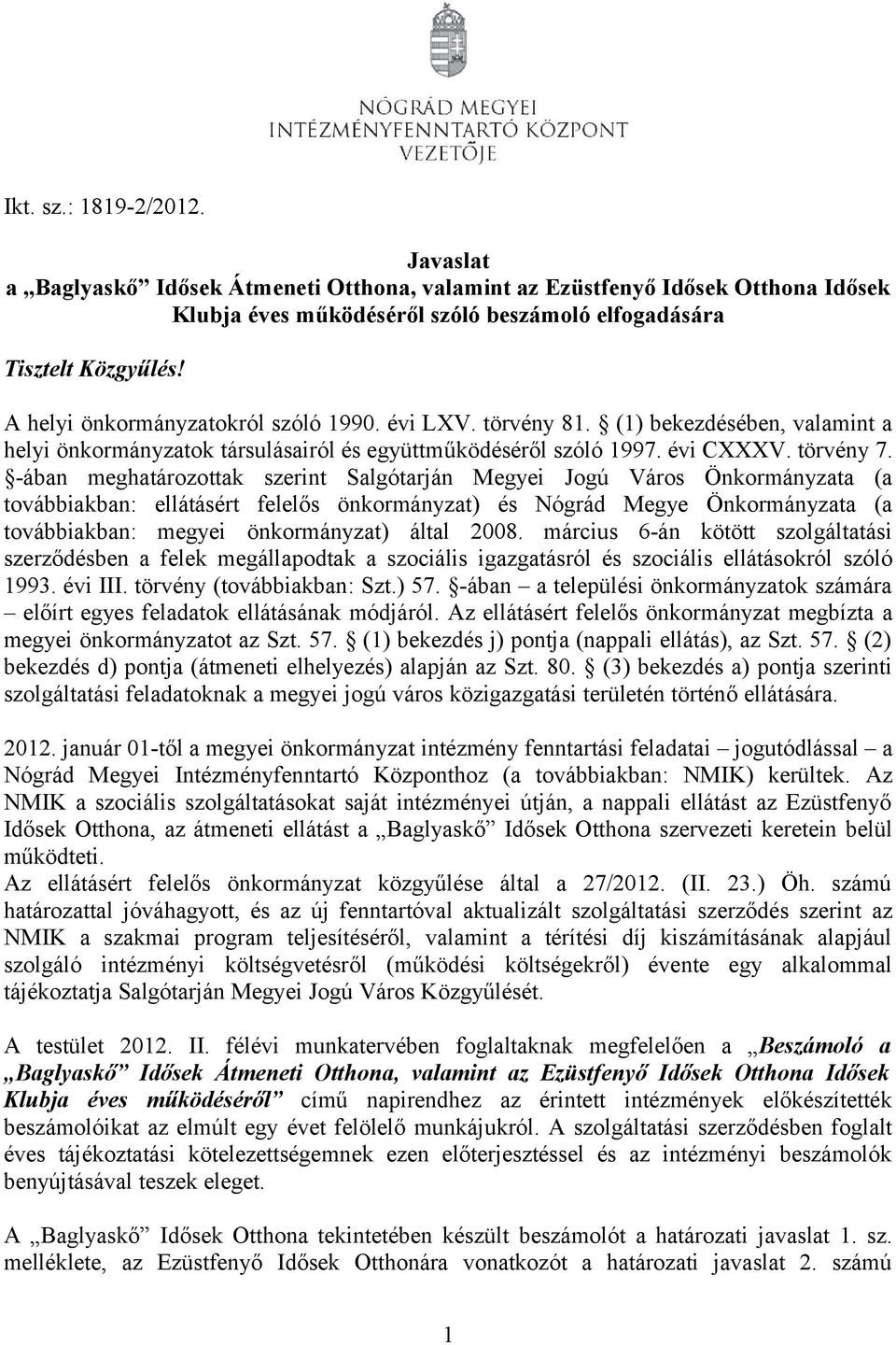 -ában meghatározottak szerint Salgótarján Megyei Jogú Város Önkormányzata (a továbbiakban: ellátásért felelős önkormányzat) és Nógrád Megye Önkormányzata (a továbbiakban: megyei önkormányzat) által