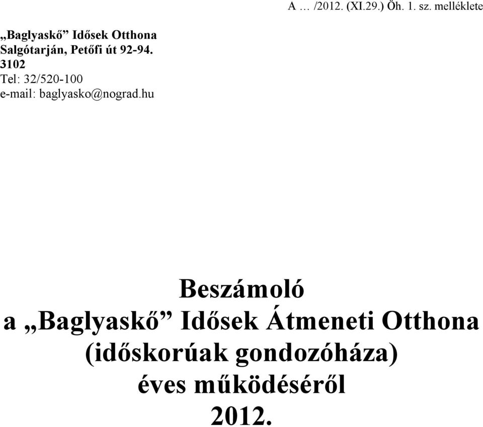 92-94. 3102 Tel: 32/520-100 e-mail: baglyasko@nograd.