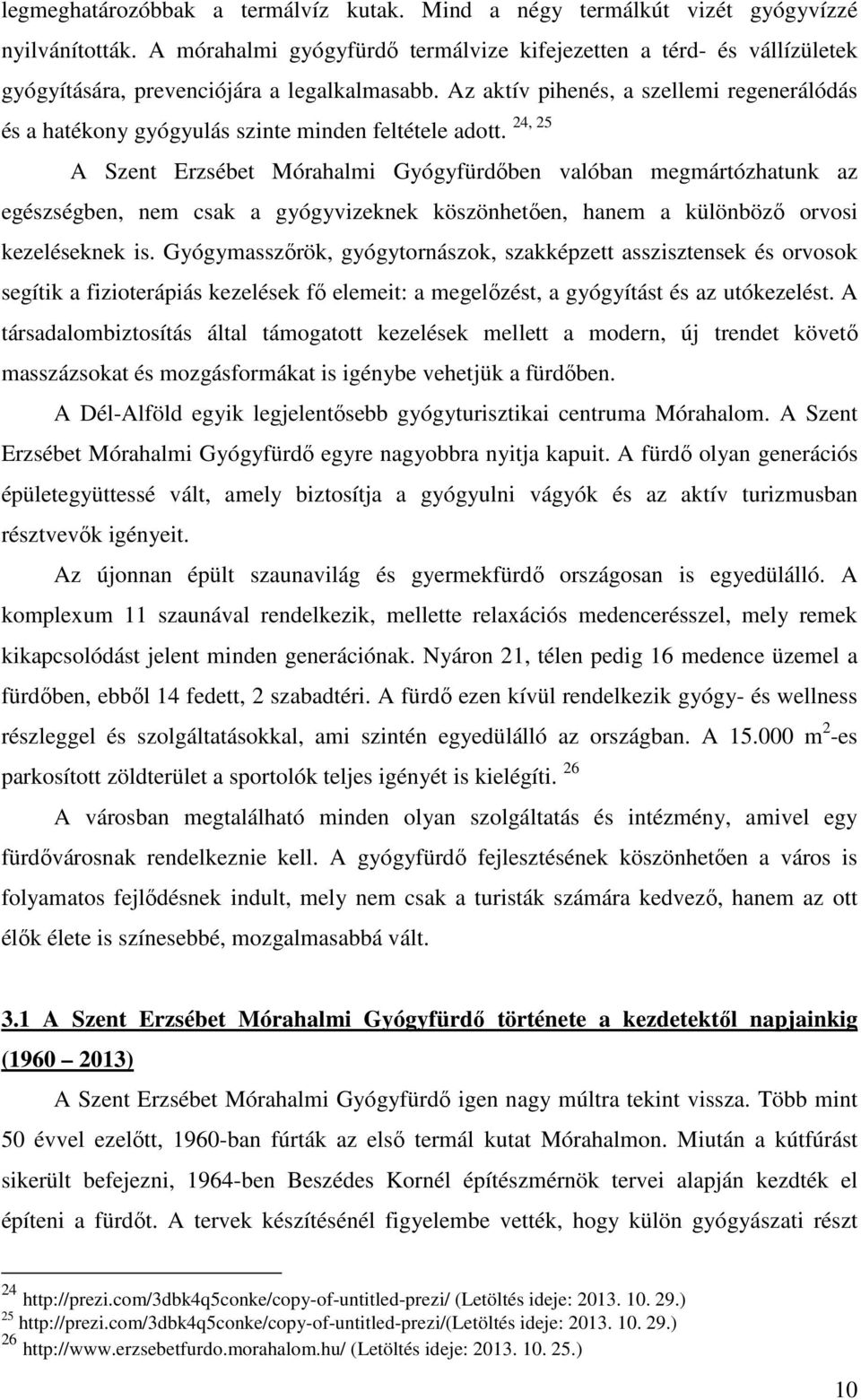 Az aktív pihenés, a szellemi regenerálódás és a hatékony gyógyulás szinte minden feltétele adott.