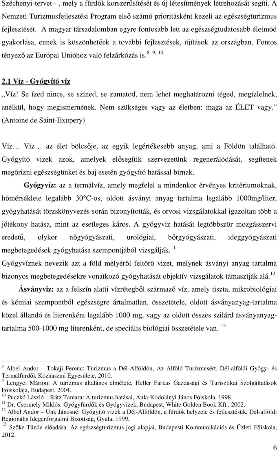 Fontos 8, 9, 10 tényező az Európai Unióhoz való felzárkózás is. 2.1 Víz - Gyógyító víz Víz!