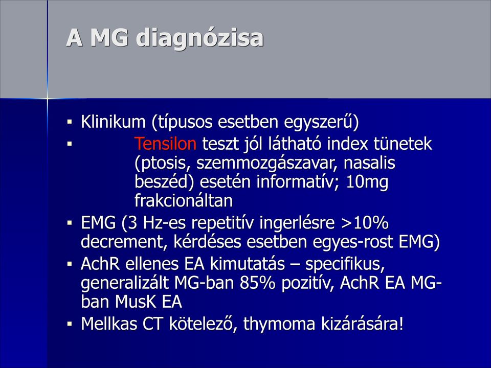 repetitív ingerlésre >10% decrement, kérdéses esetben egyes-rost EMG) AchR ellenes EA kimutatás