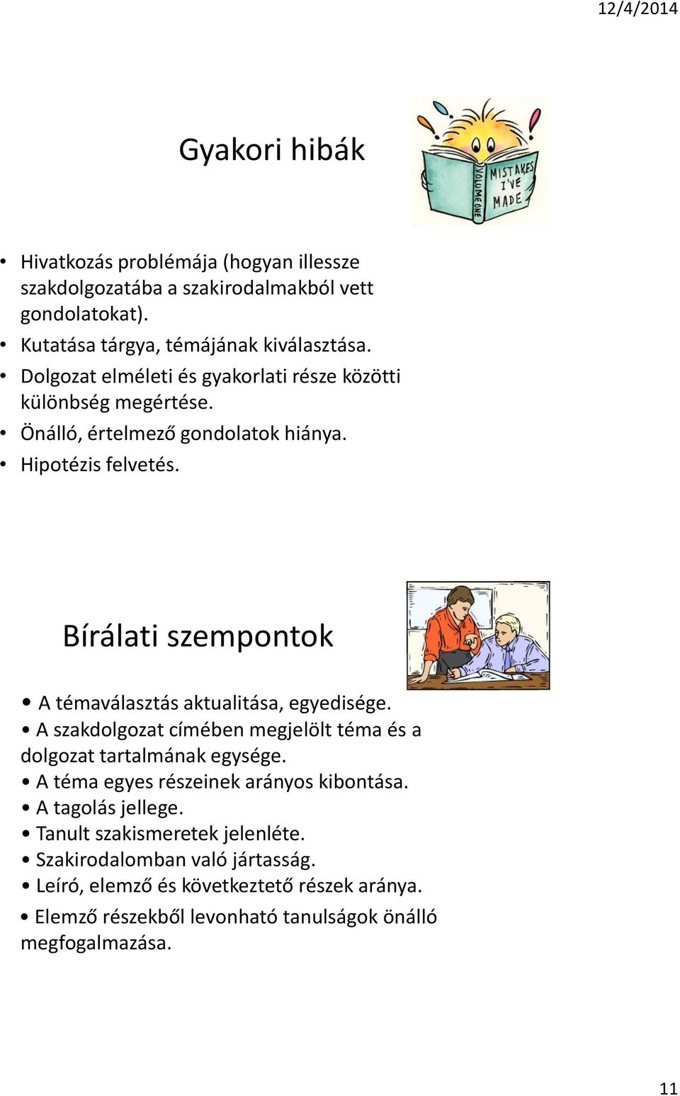 Bírálati szempontok A témaválasztás aktualitása, egyedisége. A szakdolgozat címében megjelölt téma és a dolgozat tartalmának egysége.