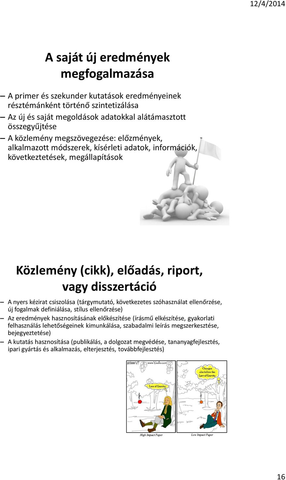 (tárgymutató, következetes szóhasználat ellenőrzése, új fogalmak definiálása, stílus ellenőrzése) Az eredmények hasznosításának előkészítése (írásmű elkészítése, gyakorlati felhasználás