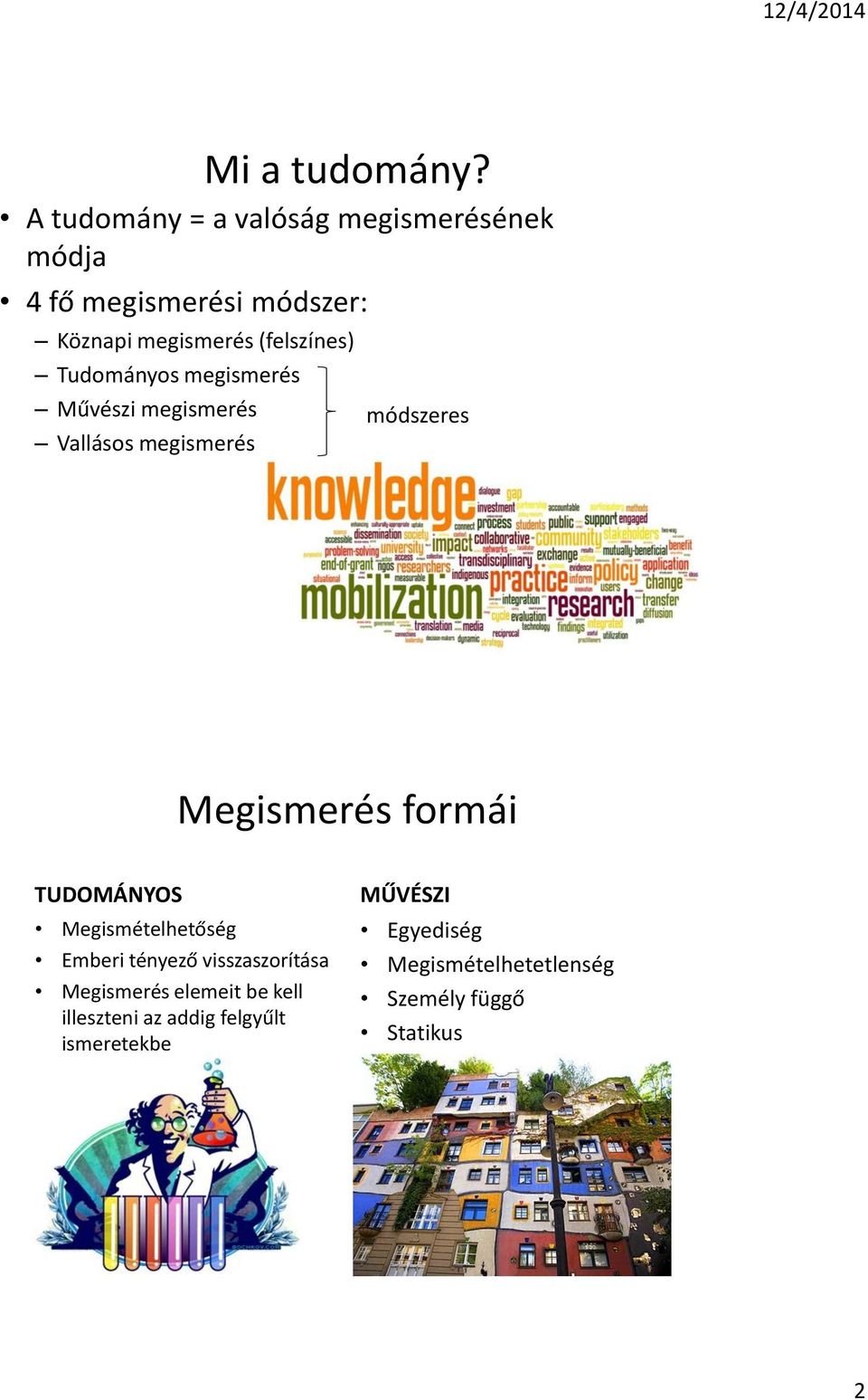 (felszínes) Tudományos megismerés Művészi megismerés Vallásos megismerés módszeres Megismerés