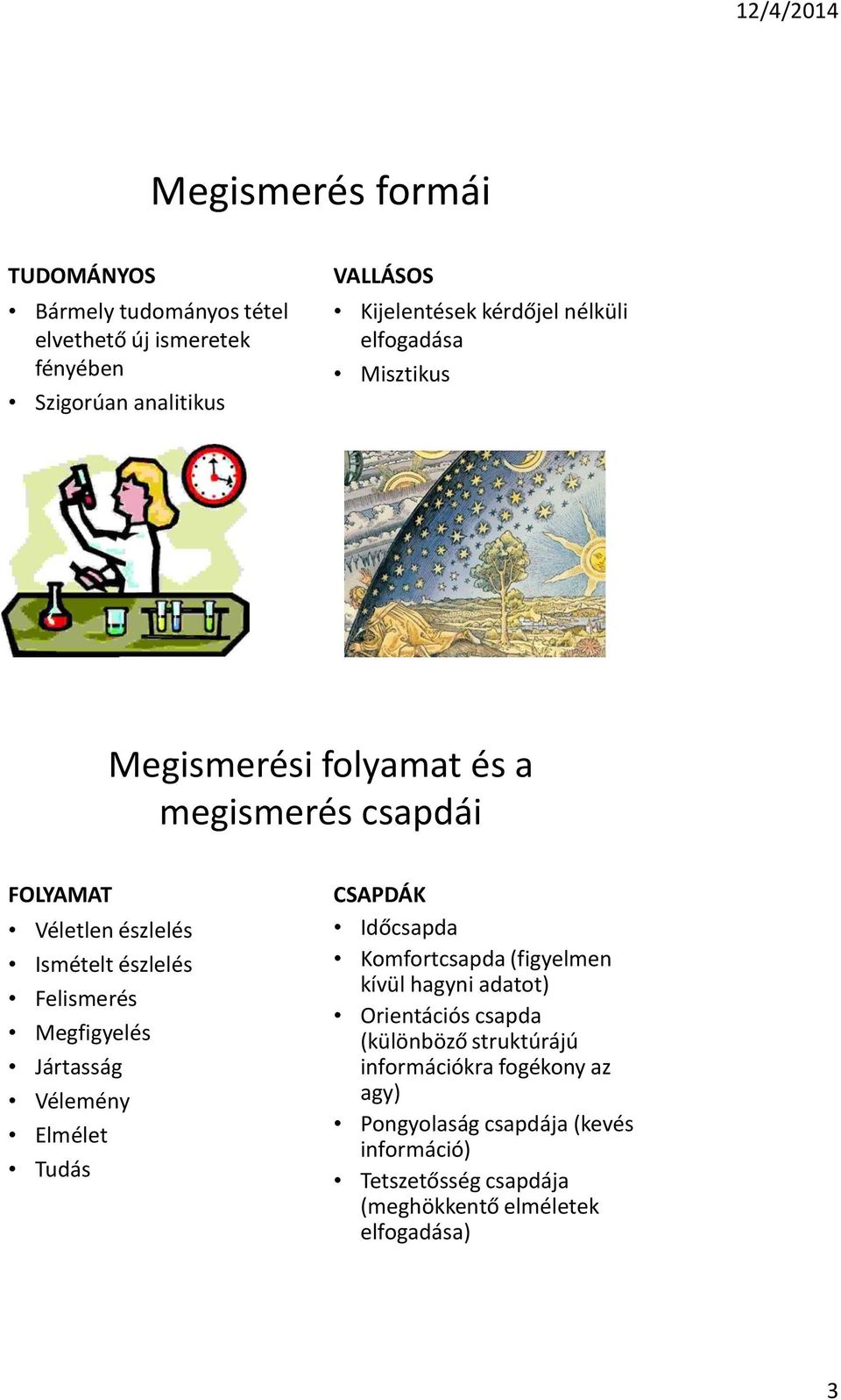 Felismerés Megfigyelés Jártasság Vélemény Elmélet Tudás CSAPDÁK Időcsapda Komfortcsapda (figyelmen kívül hagyni adatot) Orientációs