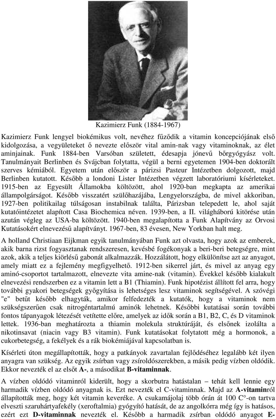 Egyetem után először a párizsi Pasteur Intézetben dolgozott, majd Berlinben kutatott. Később a londoni Lister Intézetben végzett laboratóriumi kísérleteket.