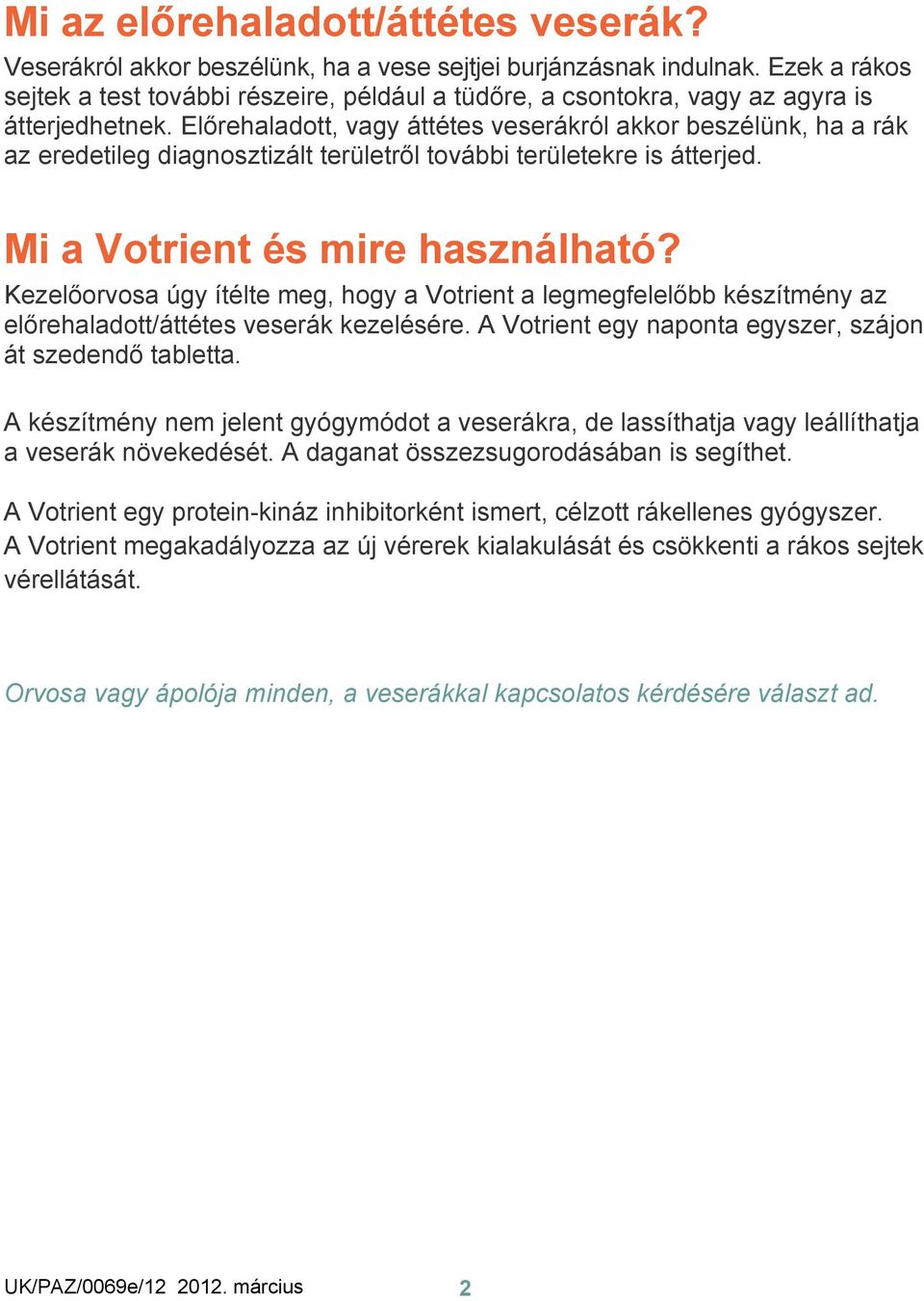 Előrehaladott, vagy áttétes veserákról akkor beszélünk, ha a rák az eredetileg diagnosztizált területről további területekre is átterjed. Mi a Votrient és mire használható?