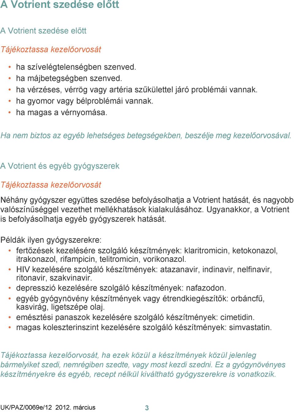 Ha nem biztos az egyéb lehetséges betegségekben, beszélje meg kezelőorvosával.