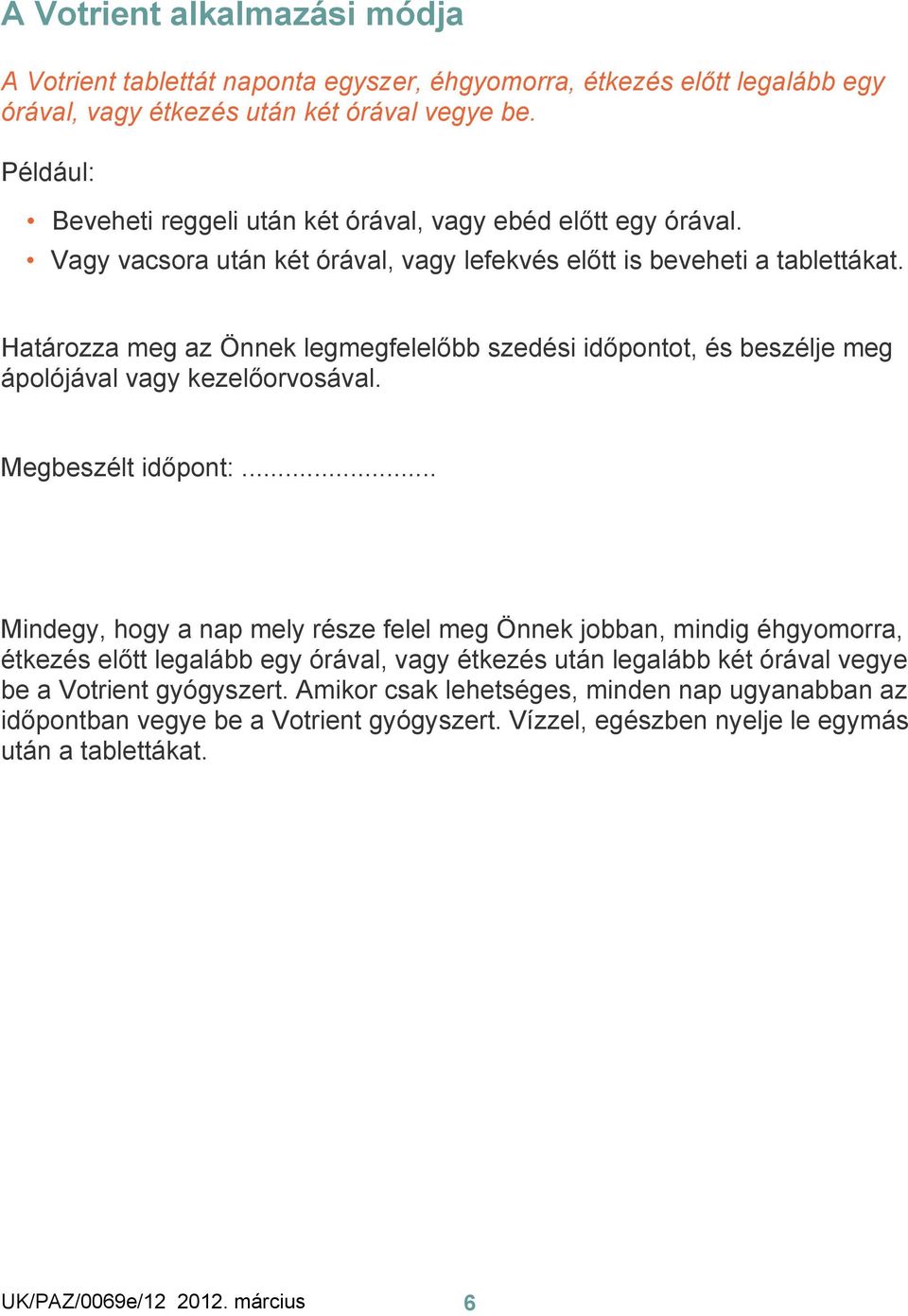 Határozza meg az Önnek legmegfelelőbb szedési időpontot, és beszélje meg ápolójával vagy kezelőorvosával. Megbeszélt időpont:.