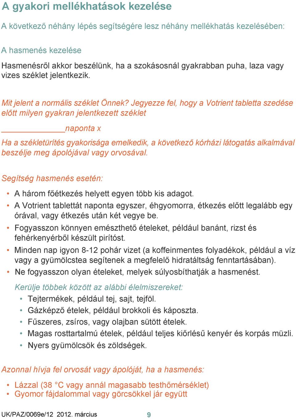 Jegyezze fel, hogy a Votrient tabletta szedése előtt milyen gyakran jelentkezett széklet naponta x Ha a székletürítés gyakorisága emelkedik, a következő kórházi látogatás alkalmával beszélje meg