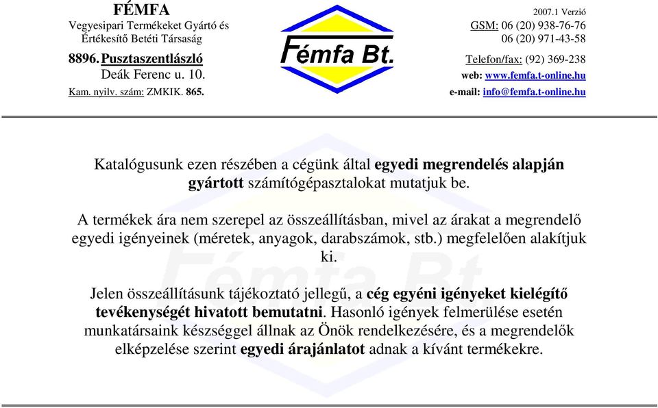 ) megfelelen alakítjuk ki. Jelen összeállításunk tájékoztató jelleg, a cég egyéni igényeket kielégít tevékenységét hivatott bemutatni.