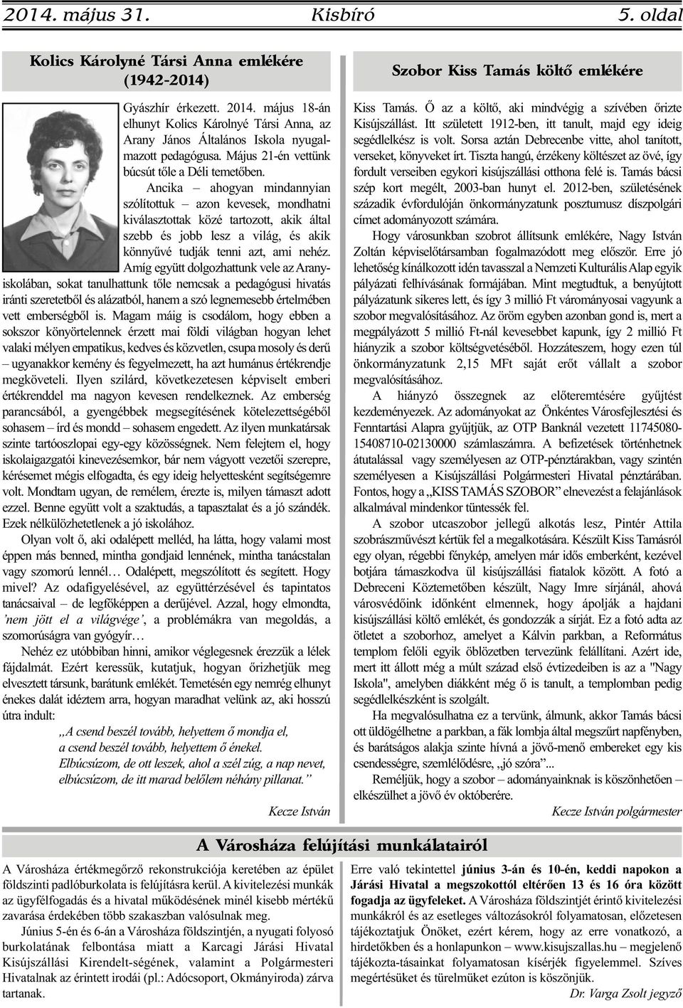 Ancika ahogyan mindannyian szólítottuk azon kevesek, mondhatni kiválasztottak közé tartozott, akik által szebb és jobb lesz a világ, és akik könnyűvé tudják tenni azt, ami nehéz.