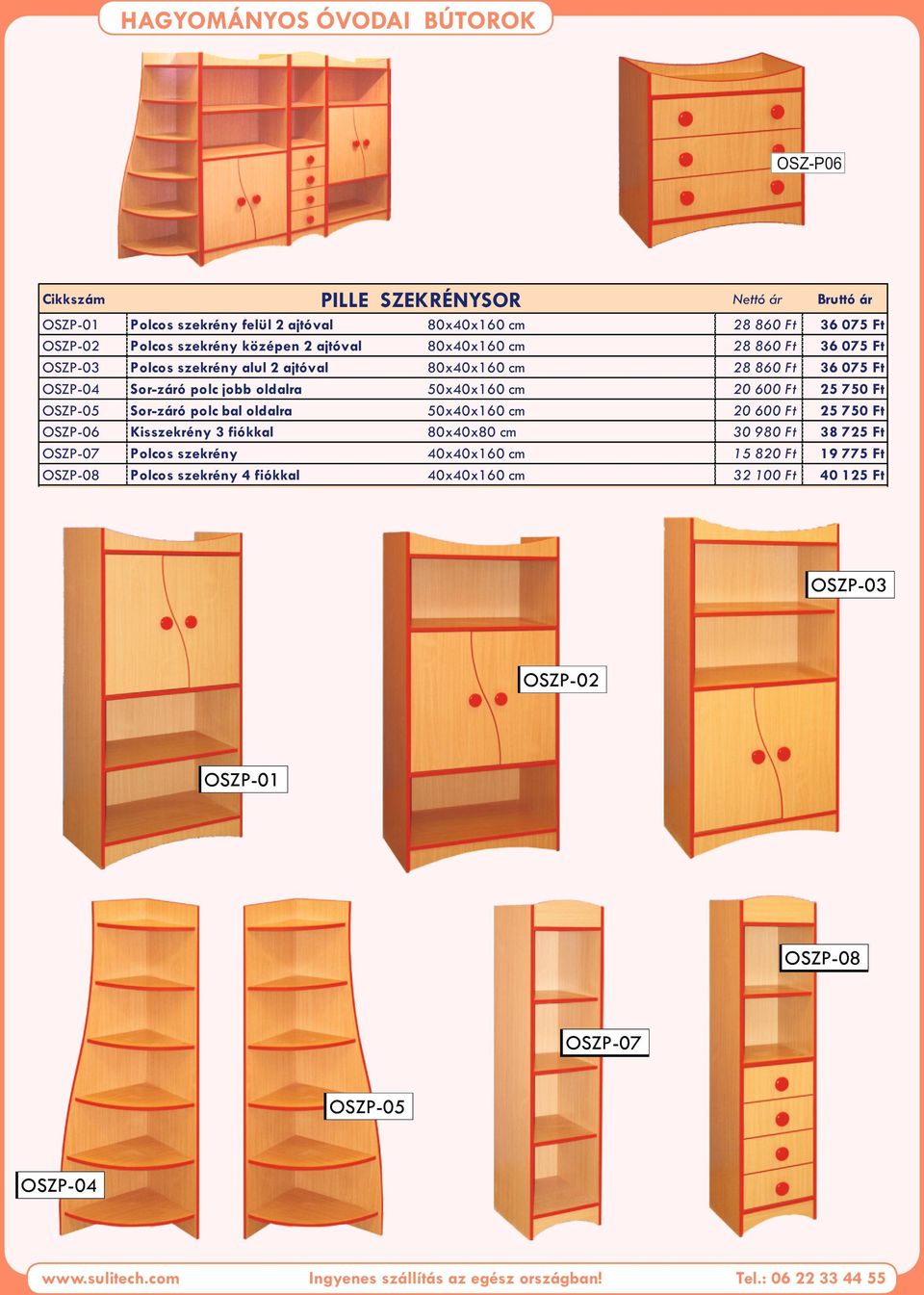 80x40x160 cm 80x40x160 cm 80x40x160 cm 50x40x160 cm 50x40x160 cm 80x40x80 cm 40x40x160 cm 40x40x160 cm 28 860 Ft 28 860 Ft 28 860 Ft 20 600 Ft 20 600 Ft 30