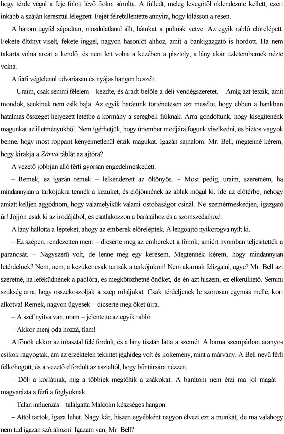 Ha nem takarta volna arcát a kendő, és nem lett volna a kezében a pisztoly, a lány akár üzletembernek nézte volna. A férfi végtelenül udvariasan és nyájas hangon beszélt.