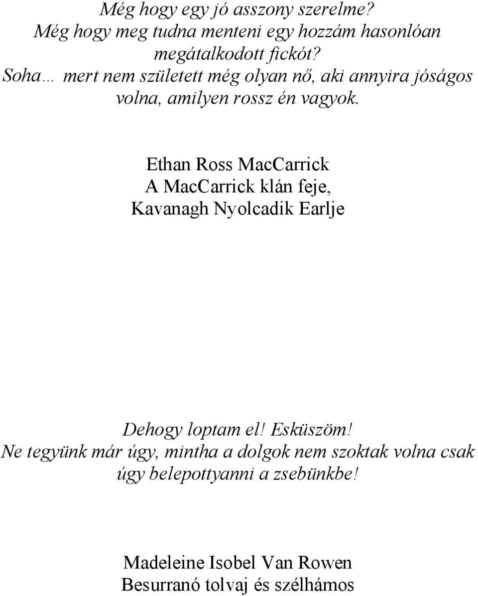 Ethan Ross MacCarrick A MacCarrick klán feje, Kavanagh Nyolcadik Earlje Dehogy loptam el! Esküszöm!