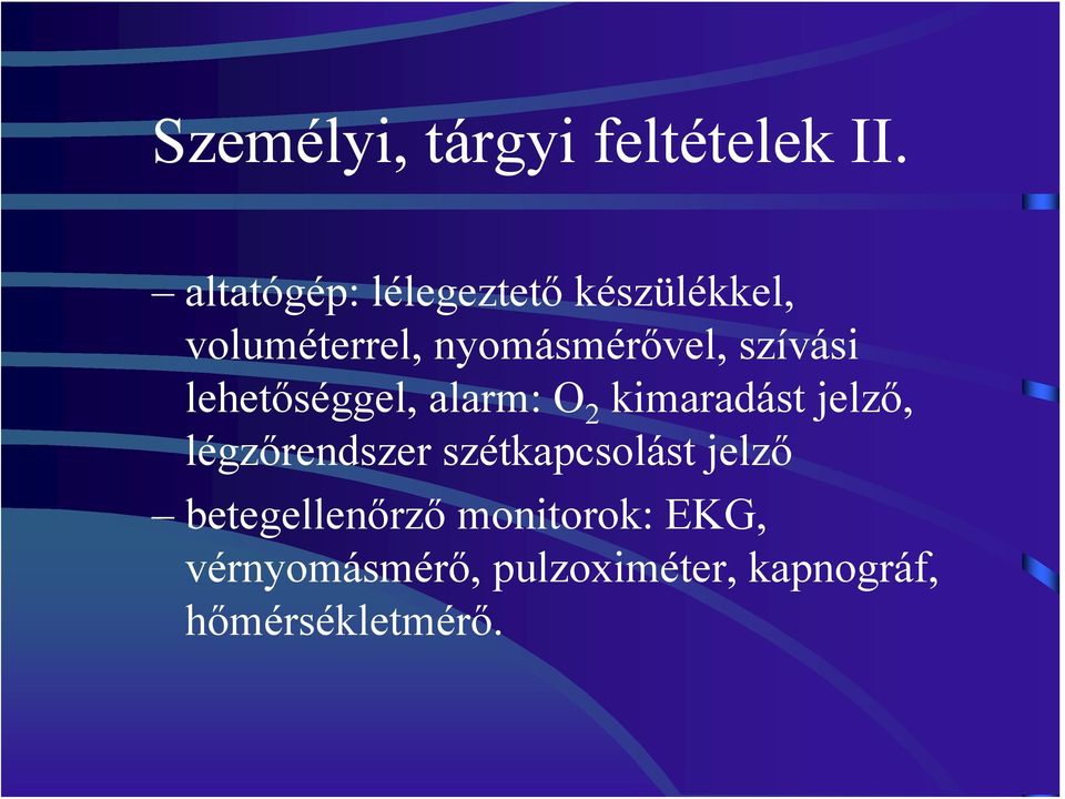 szívási lehetőséggel, alarm: O 2 kimaradást jelző, légzőrendszer