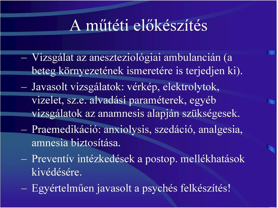 Praemedikáció: anxiolysis, szedáció, analgesia, amnesia biztosítása. Preventív intézkedések a postop.