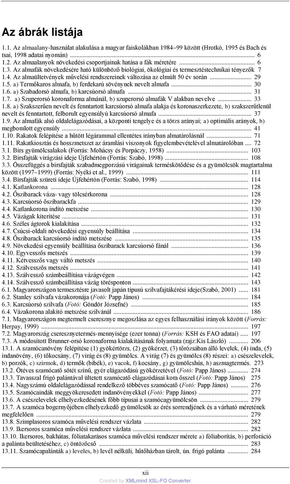 Az almaültetvények művelési rendszereinek változása az elmúlt 50 év során... 29 1.5. a) Termőkaros almafa, b) ferdekarú sövénynek nevelt almafa... 30 1.6. a) Szabadorsó almafa, b) karcsúorsó almafa.