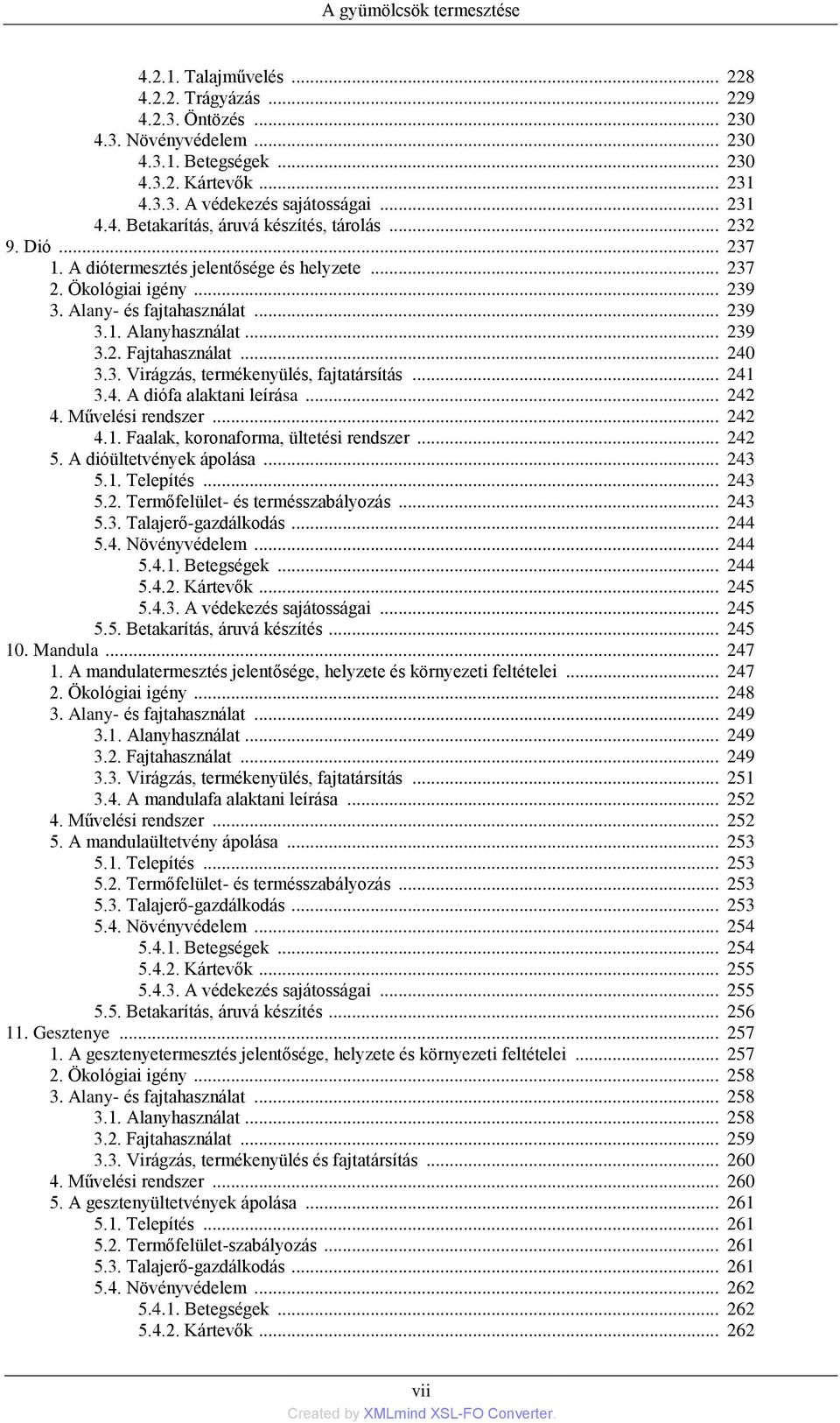 .. 239 3.2. Fajtahasználat... 240 3.3. Virágzás, termékenyülés, fajtatársítás... 241 3.4. A diófa alaktani leírása... 242 4. Művelési rendszer... 242 4.1. Faalak, koronaforma, ültetési rendszer.