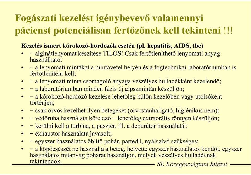 hulladékként kezelendő; a laboratóriumban minden fázis új gipszmintán készüljön; a kórokozó-hordozó kezelése lehetőleg külön kezelőben vagy utolsóként történjen; csak orvos kezelhet ilyen betegeket