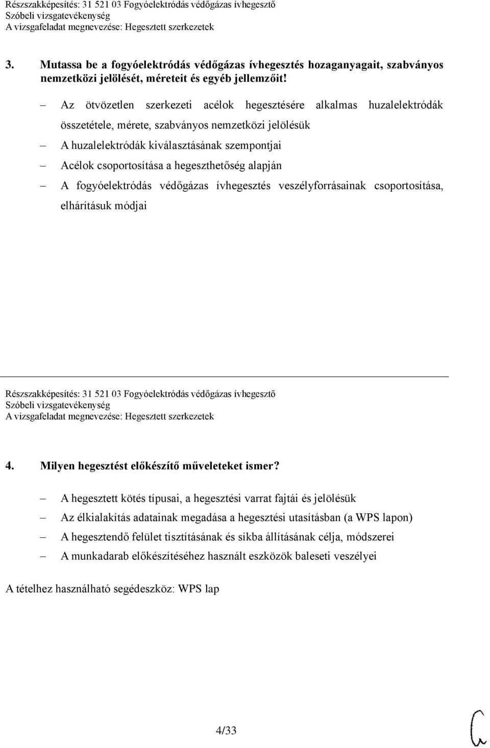 hegeszthetőség alapján A fogyóelektródás védőgázas ívhegesztés veszélyforrásainak csoportosítása, elhárításuk módjai 4. Milyen hegesztést előkészítő műveleteket ismer?