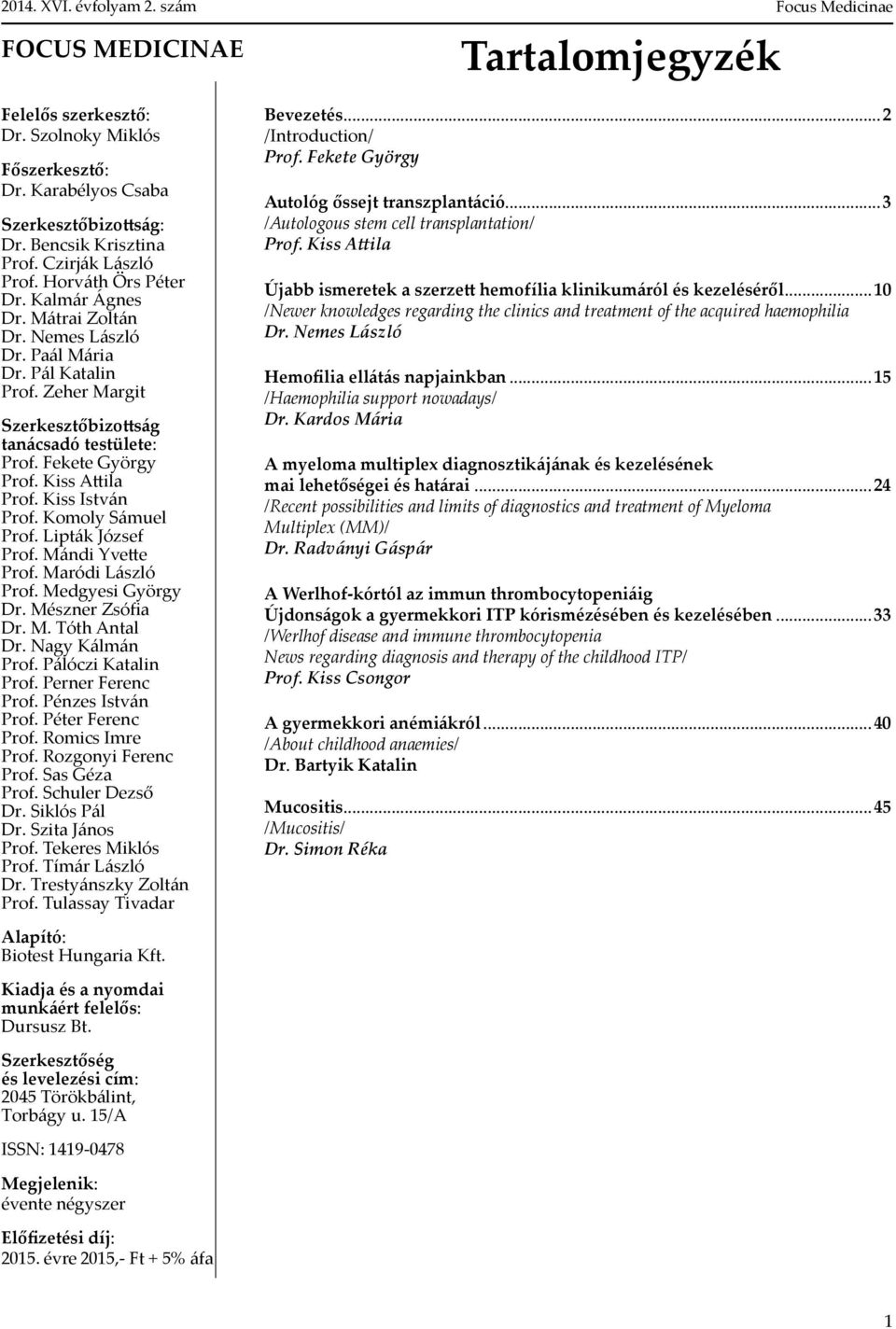 Komoly Sámuel Prof. Lipták József Prof. Mándi Yvette Prof. Maródi László Prof. Medgyesi György Dr. Mészner Zsófia Dr. M. Tóth Antal Dr. Nagy Kálmán Prof. Pálóczi Katalin Prof. Perner Ferenc Prof.