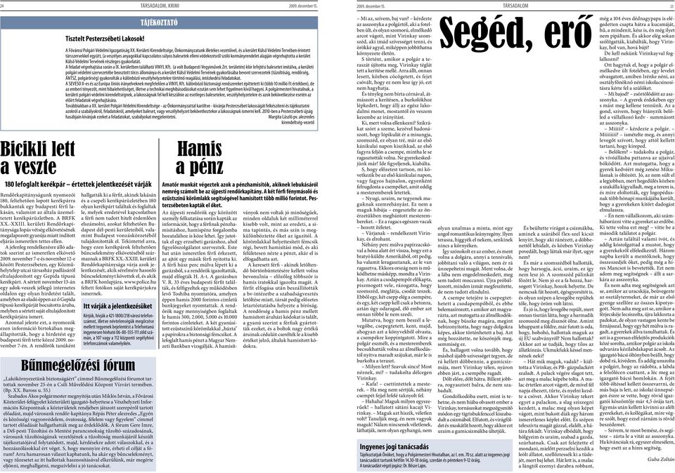 védekezésről szóló kormányrendelet alapján végrehajtotta a kerület Külső Védelmi Tervének részleges gyakorlatát. A feladat végrehajtása során a IX. kerületben található VINYL Kft.