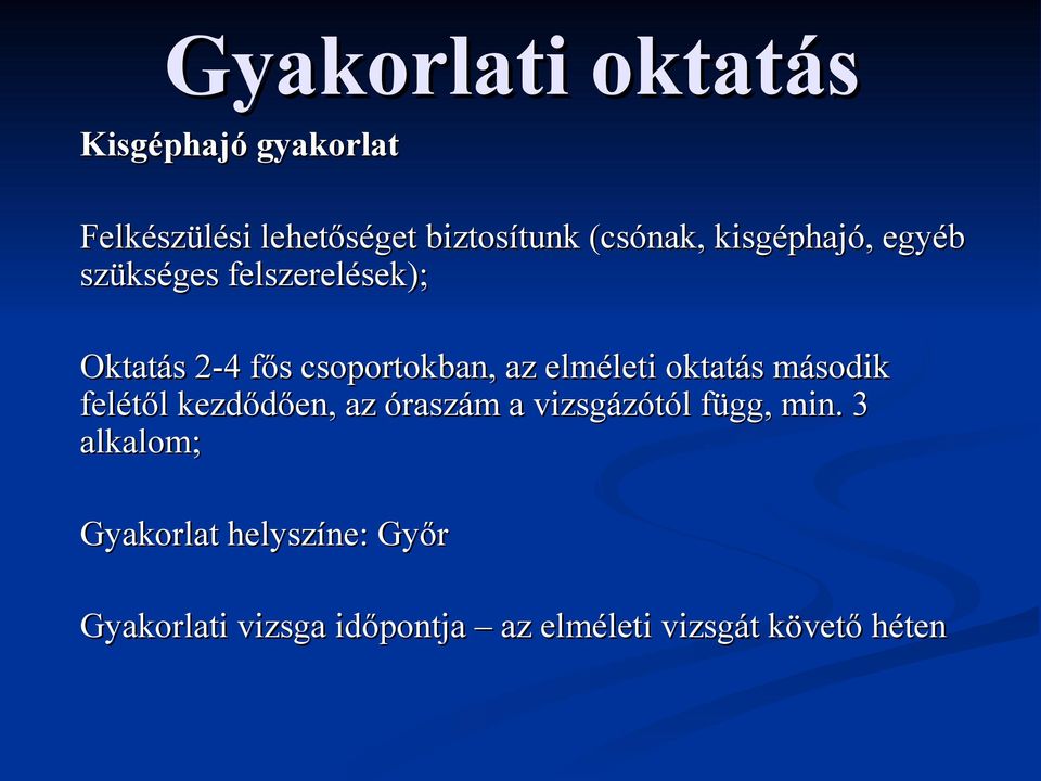 az elméleti oktatás második felétől kezdődően, az óraszám a vizsgázótól függ, min.