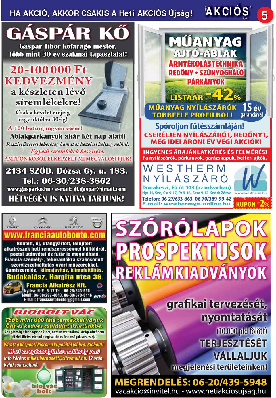 AMIT ÖN KŐBŐL ELKÉPZELT MI MEGVALÓSÍTJUK! 2134 SZŐD, Dózsa Gy. u. 183. Tel.: 06-30/238-3862 www.gasparko.hu e-mail: gt.gaspar@gmail.com HÉTVÉGÉN IS NYITVA TARTUNK!