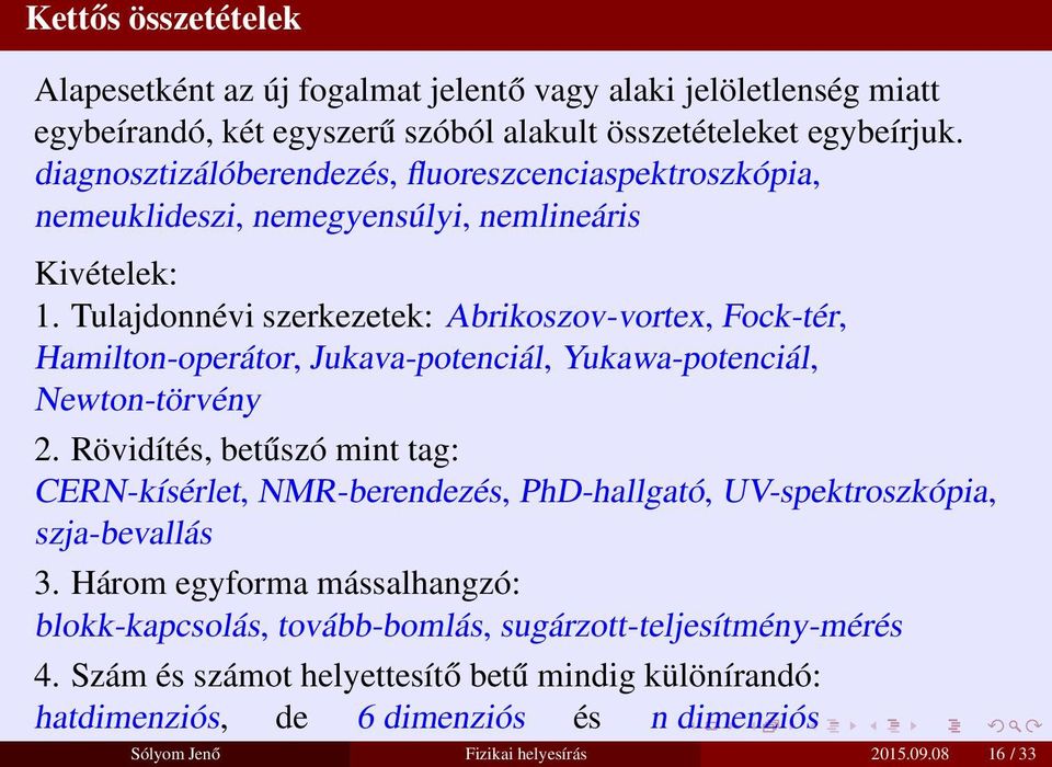 Tulajdonnévi szerkezetek: Abrikoszov-vortex, Fock-tér, Hamilton-operátor, Jukava-potenciál, Yukawa-potenciál, Newton-törvény 2.