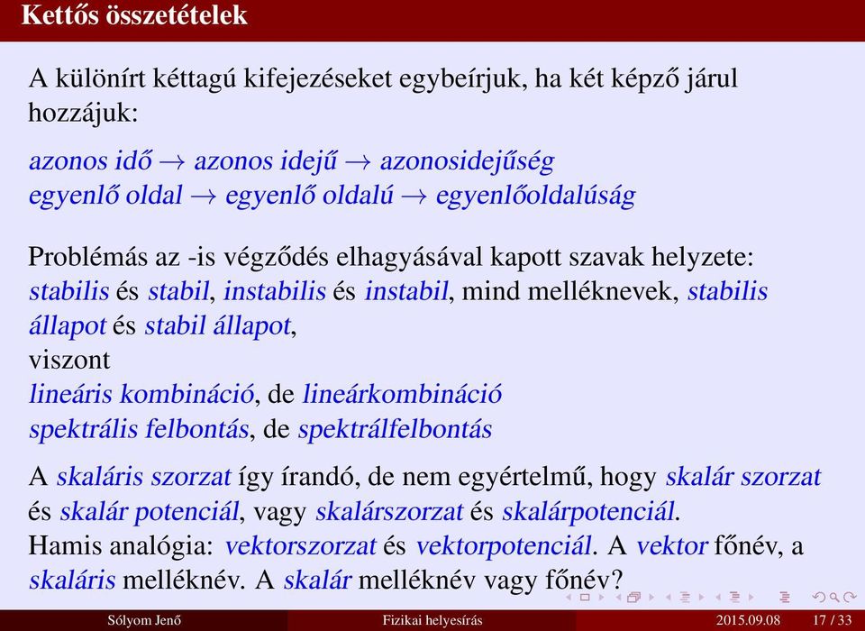 kombináció, de lineárkombináció spektrális felbontás, de spektrálfelbontás A skaláris szorzat így írandó, de nem egyértelmű, hogy skalár szorzat és skalár potenciál, vagy