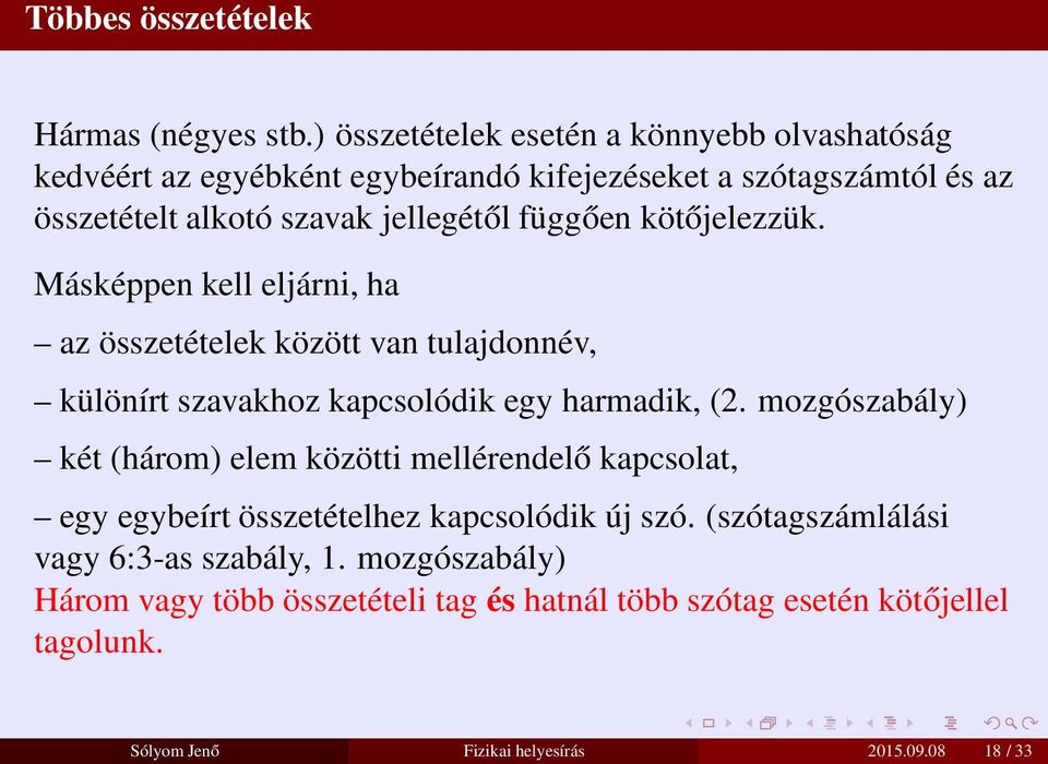 függően kötőjelezzük. Másképpen kell eljárni, ha az összetételek között van tulajdonnév, különírt szavakhoz kapcsolódik egy harmadik, (2.