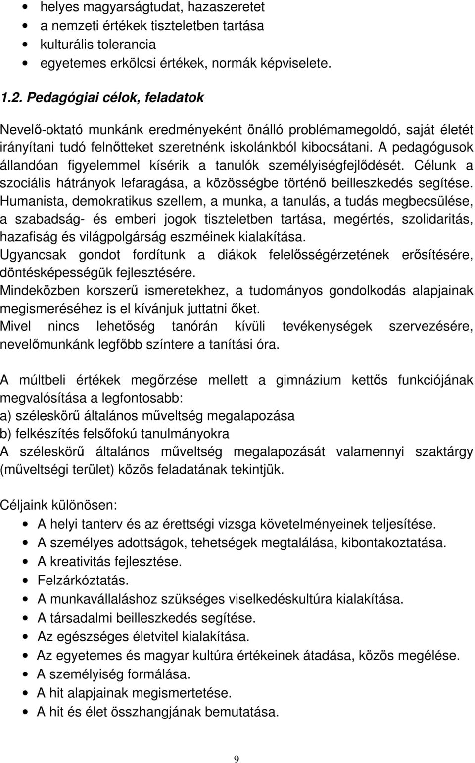 A pedagógusok állandóan figyelemmel kísérik a tanulók személyiségfejlődését. Célunk a szociális hátrányok lefaragása, a közösségbe történő beilleszkedés segítése.