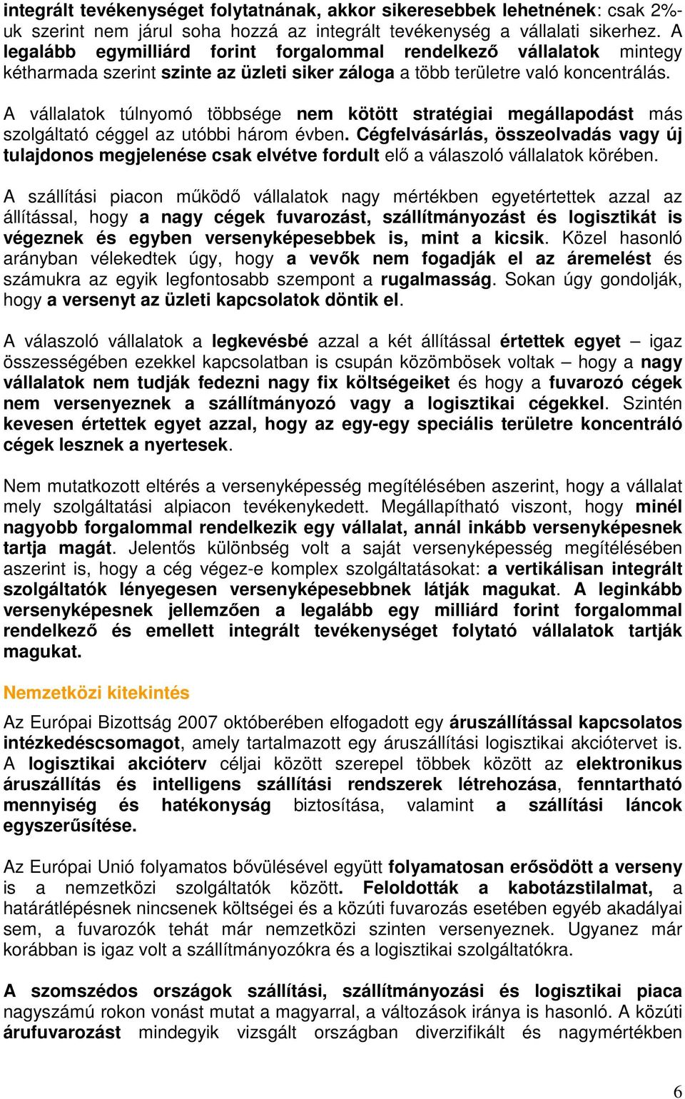 A vállalatok túlnyomó többsége nem kötött stratégiai megállapodást más szolgáltató céggel az utóbbi három évben.