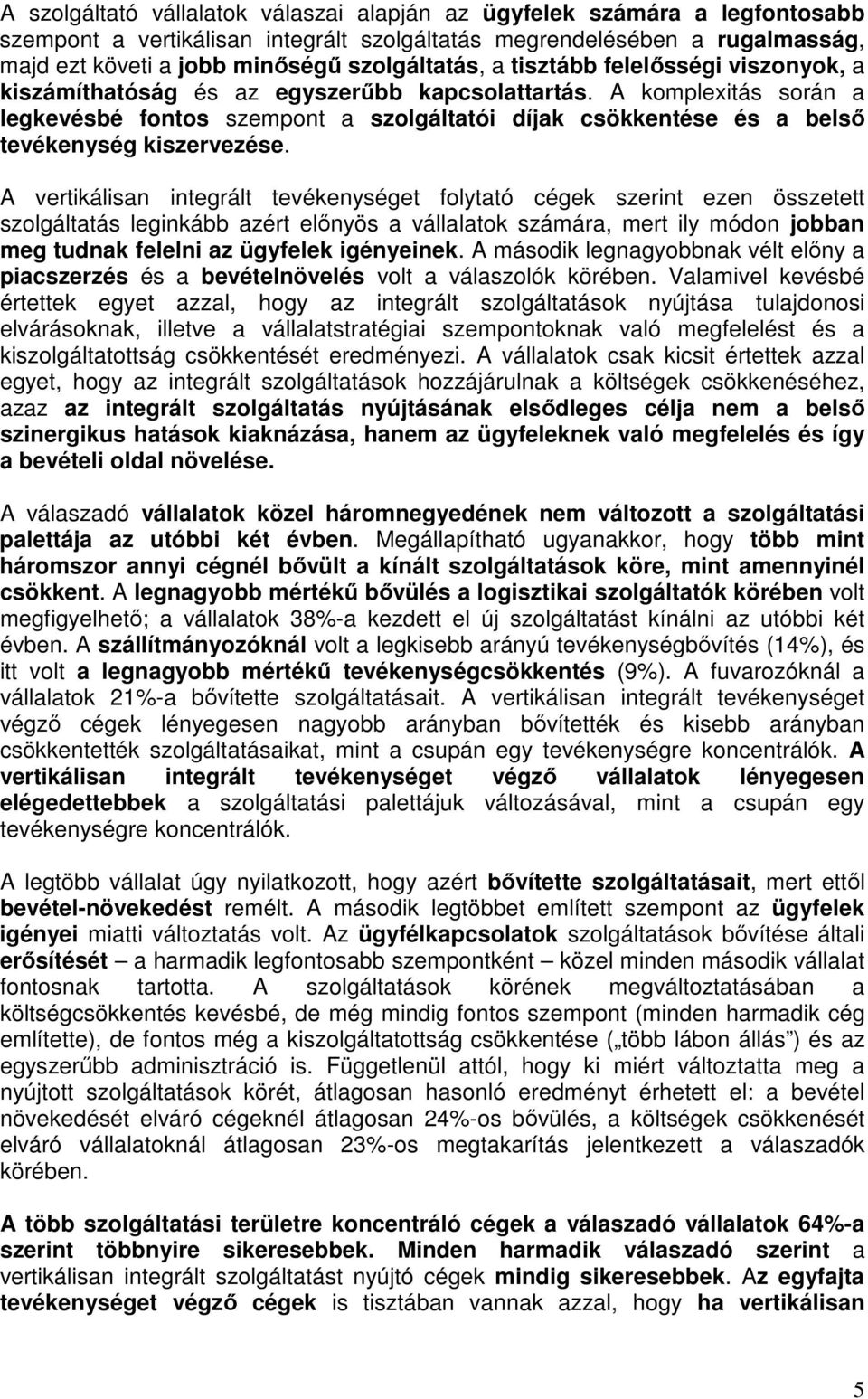 A komplexitás során a legkevésbé fontos szempont a szolgáltatói díjak csökkentése és a belső tevékenység kiszervezése.