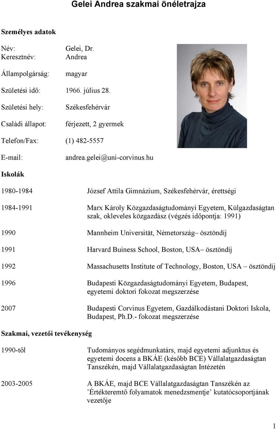 hu Iskolák 1980-1984 József Attila Gimnázium, Székesfehérvár, érettségi 1984-1991 Marx Károly Közgazdaságtudományi Egyetem, Külgazdaságtan szak, okleveles közgazdász (végzés időpontja: 1991) 1990