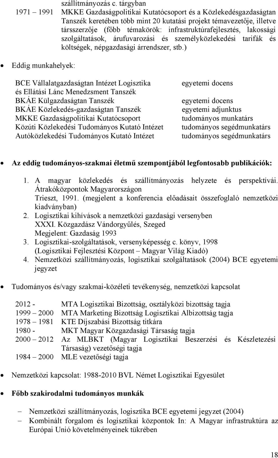 infrastruktúrafejlesztés, lakossági szolgáltatások, árufuvarozási és személyközlekedési tarifák és költségek, népgazdasági árrendszer, stb.