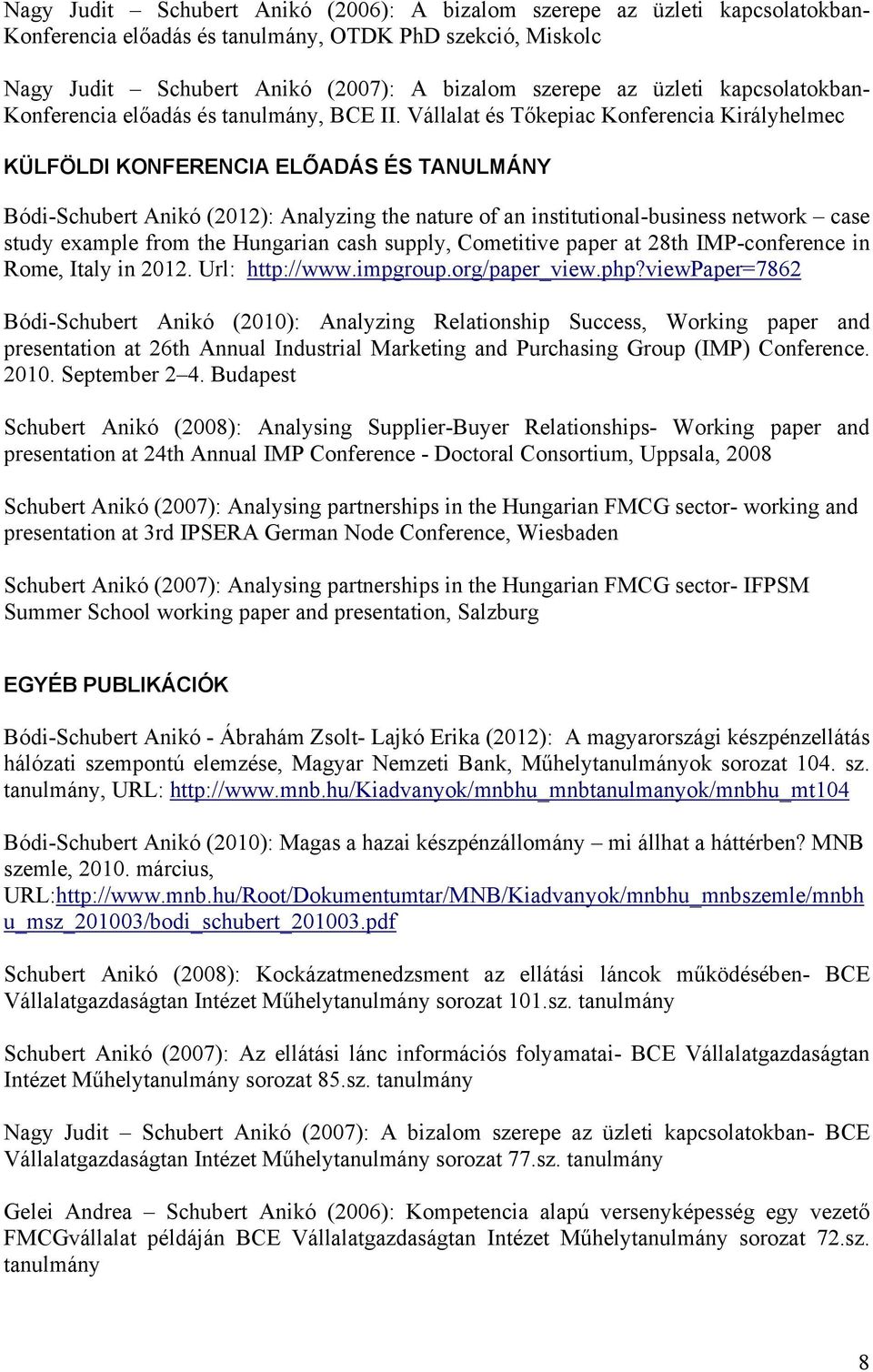 Vállalat és Tőkepiac Konferencia Királyhelmec KÜLFÖLDI KONFERENCIA ELŐADÁS ÉS TANULMÁNY Bódi-Schubert Anikó (2012): Analyzing the nature of an institutional-business network case study example from