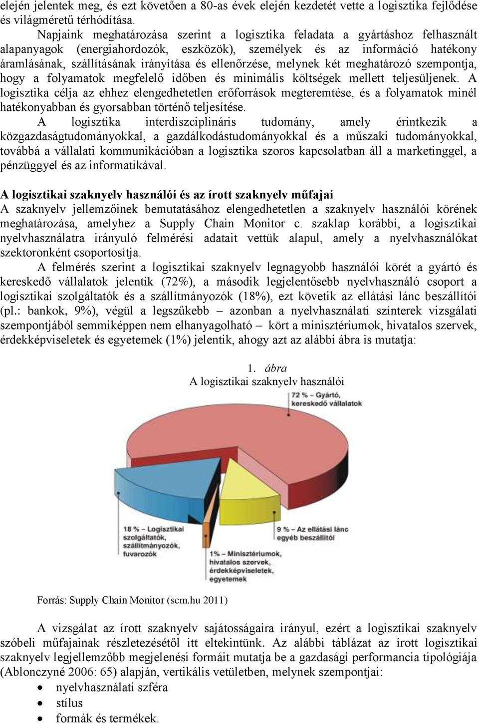 ellenőrzése, melynek két meghatározó szempontja, hogy a folyamatok megfelelő időben és minimális költségek mellett teljesüljenek.