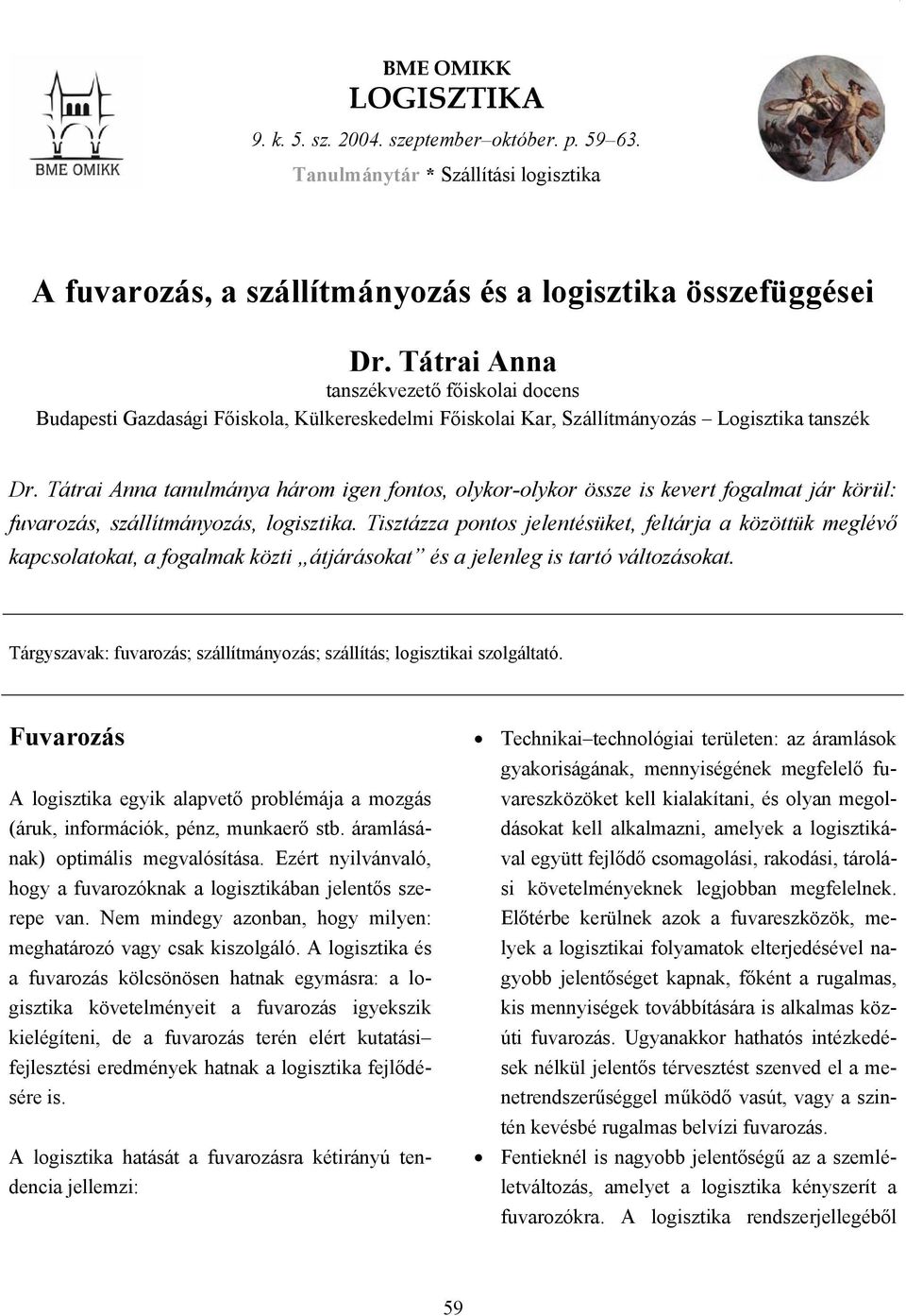 Tátrai Anna tanulmánya három igen fontos, olykor-olykor össze is kevert fogalmat jár körül: fuvarozás, szállítmányozás, logisztika.