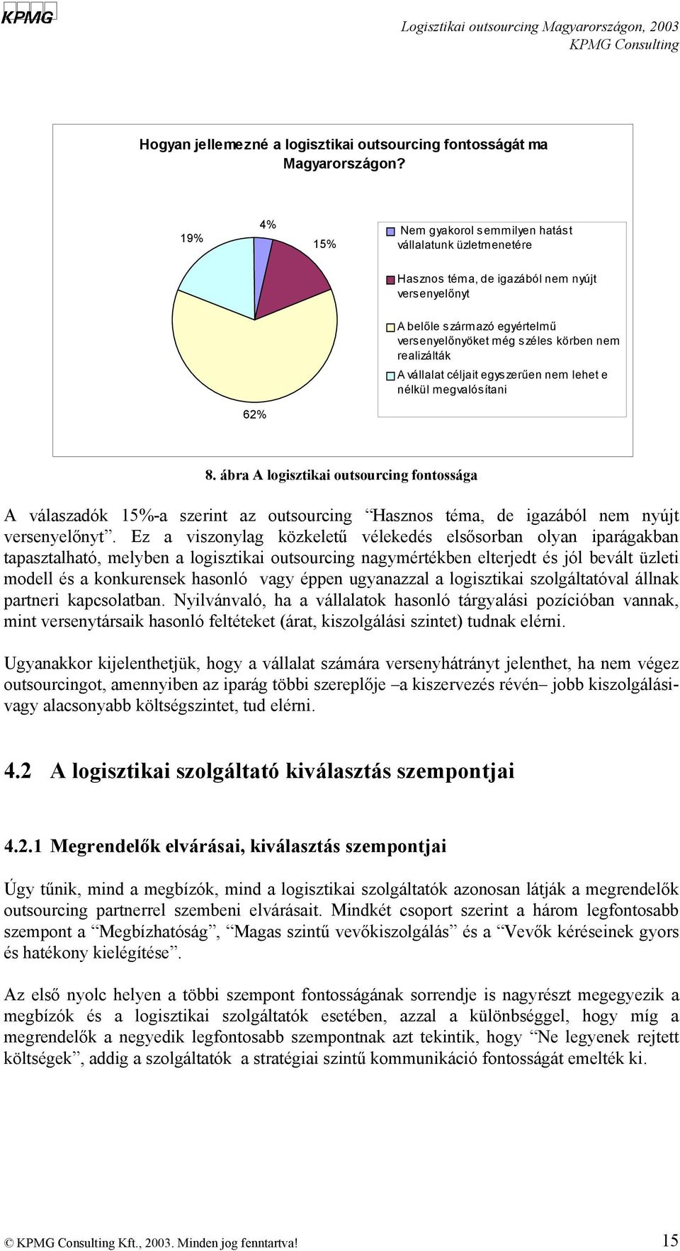 A vállalat céljait egyszerűen nem lehet e nélkül megvalósítani 62% 8.