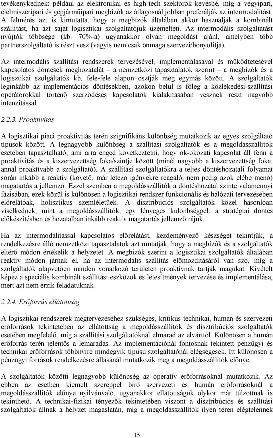 70%-a) ugyanakkor olyan megoldást ajánl, amelyben több partnerszolgáltató is részt vesz (vagyis nem csak önmaga szervezi/bonyolítja).