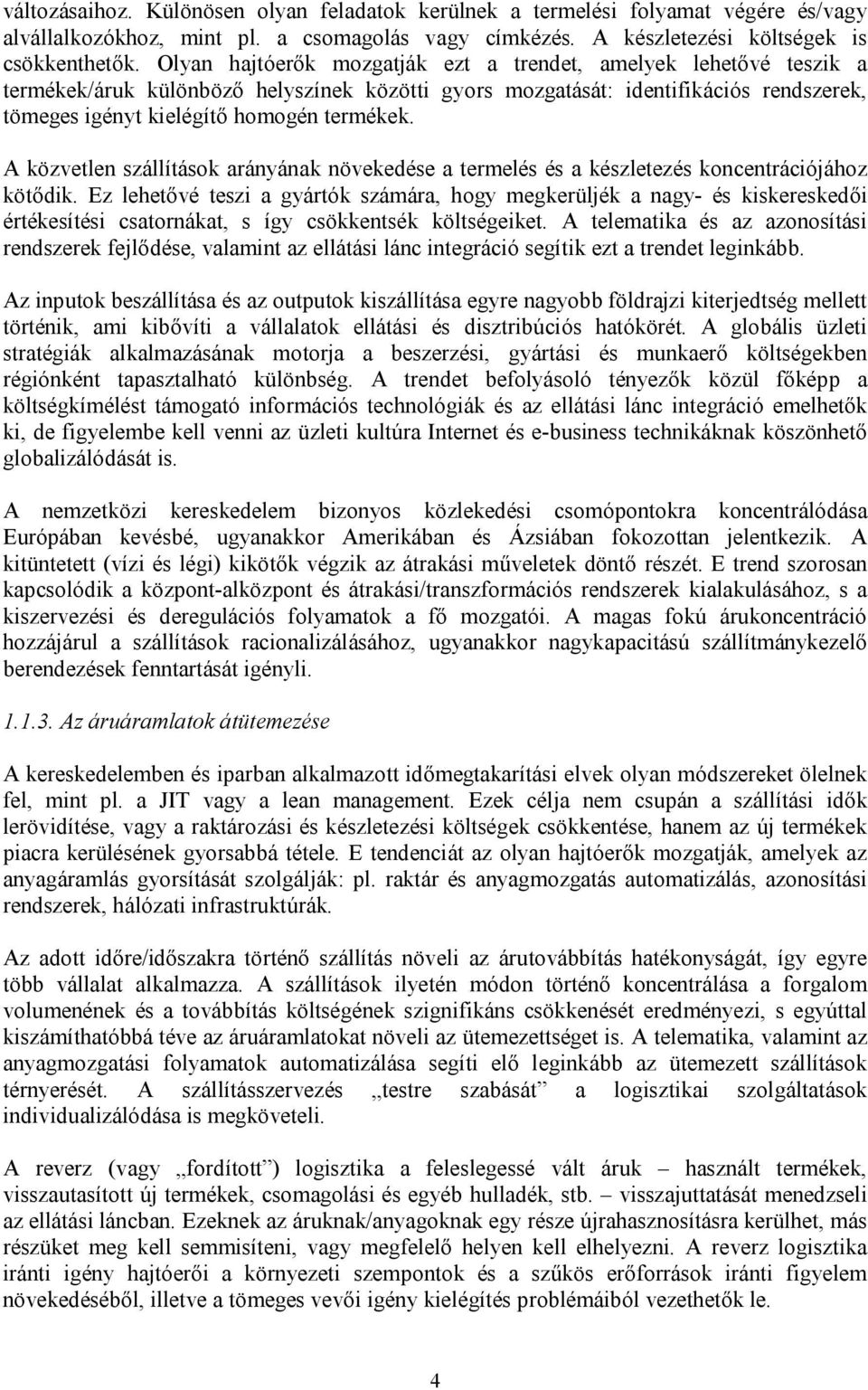 A közvetlen szállítások arányának növekedése a termelés és a készletezés koncentrációjához kötődik.