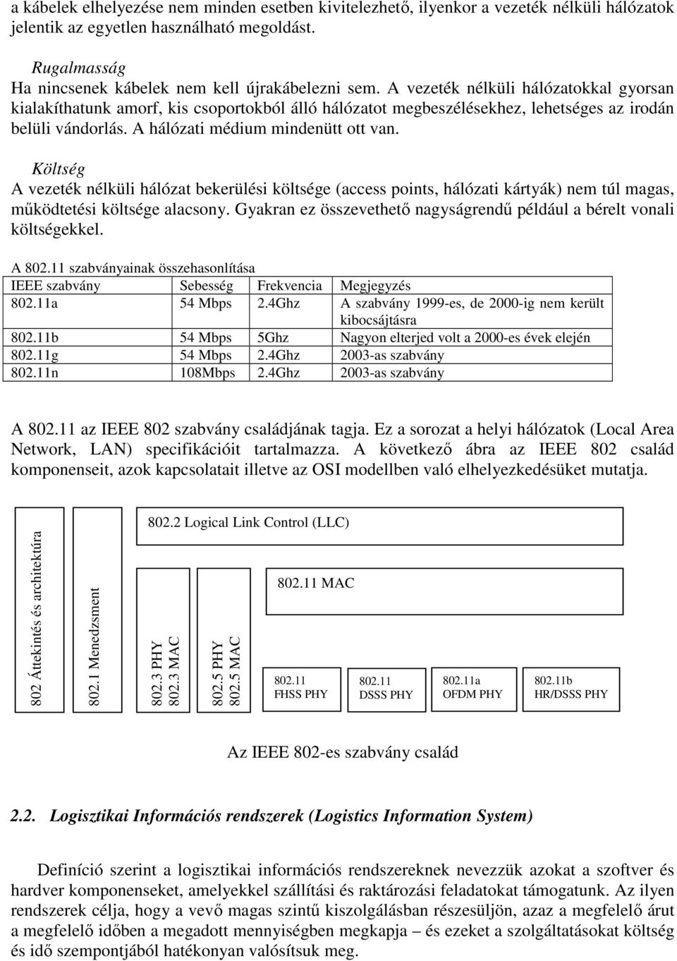 Költség A vezeték nélküli hálózat bekerülési költsége (access points, hálózati kártyák) nem túl magas, mőködtetési költsége alacsony.