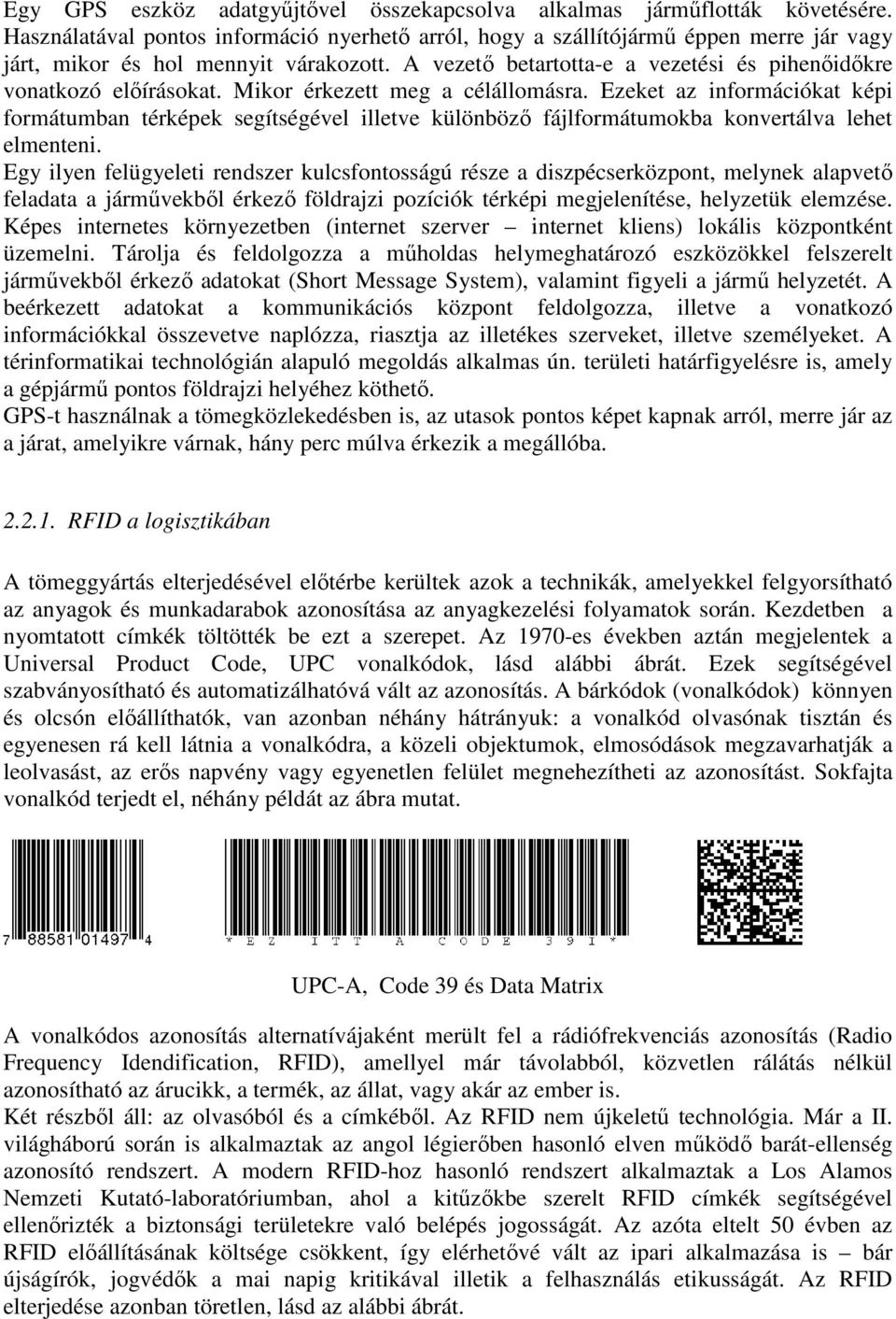 Mikor érkezett meg a célállomásra. Ezeket az információkat képi formátumban térképek segítségével illetve különbözı fájlformátumokba konvertálva lehet elmenteni.