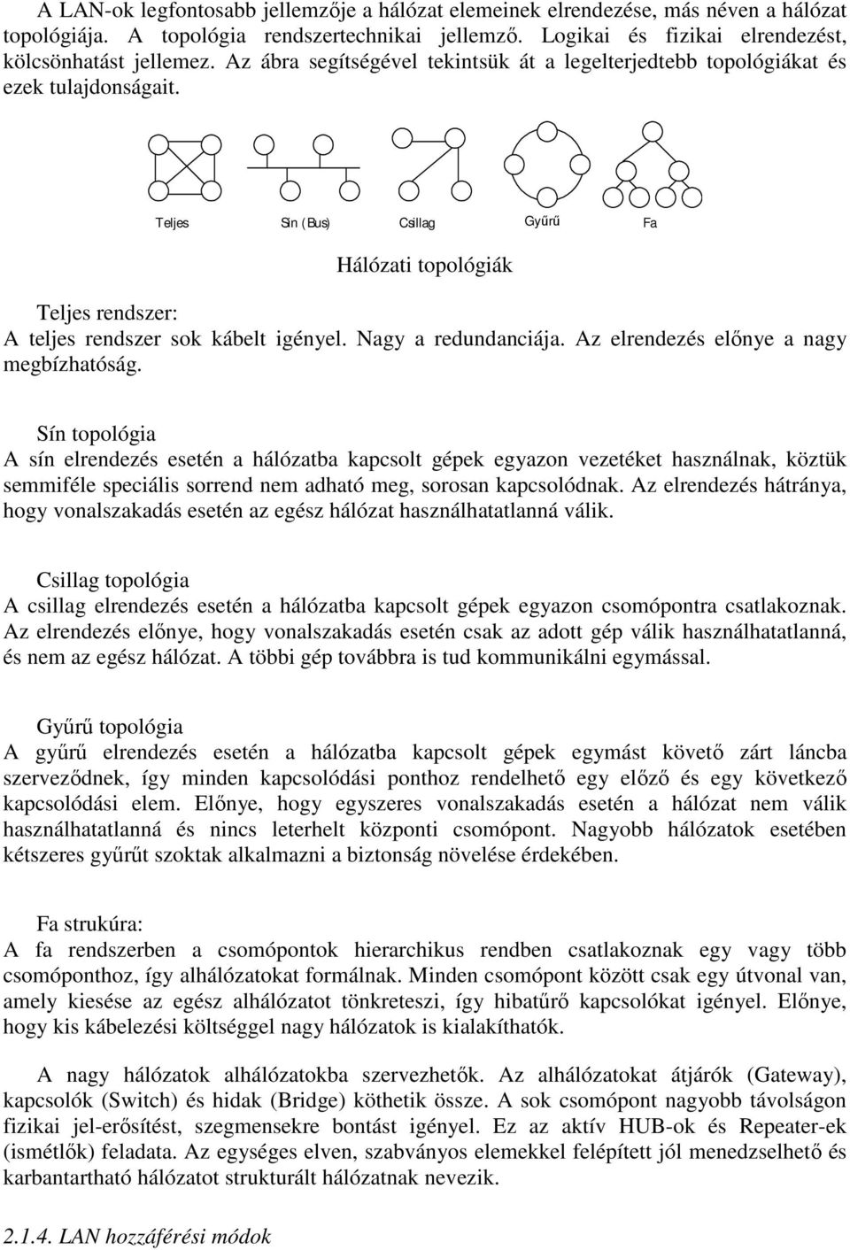 Nagy a redundanciája. Az elrendezés elınye a nagy megbízhatóság.